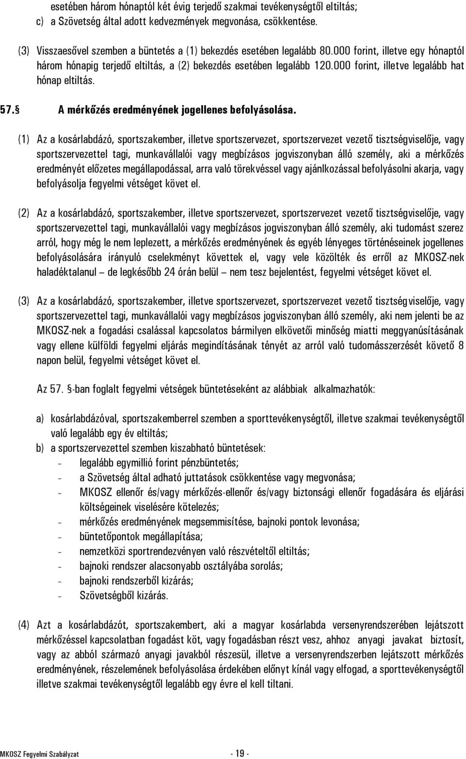 000 forint, illetve legalább hat hónap eltiltás. 57. A mérkőzés eredményének jogellenes befolyásolása.