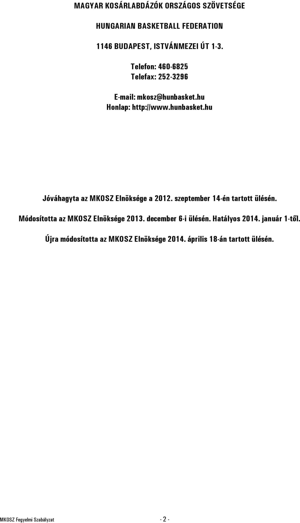 szeptember 14-én tartott ülésén. Módosította az MKOSZ Elnöksége 2013. december 6-i ülésén. Hatályos 2014.