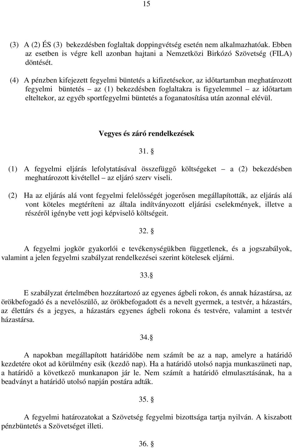 sportfegyelmi büntetés a foganatosítása után azonnal elévül. Vegyes és záró rendelkezések 31.