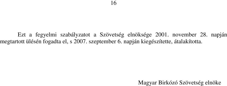 napján megtartott ülésén fogadta el, s 2007.