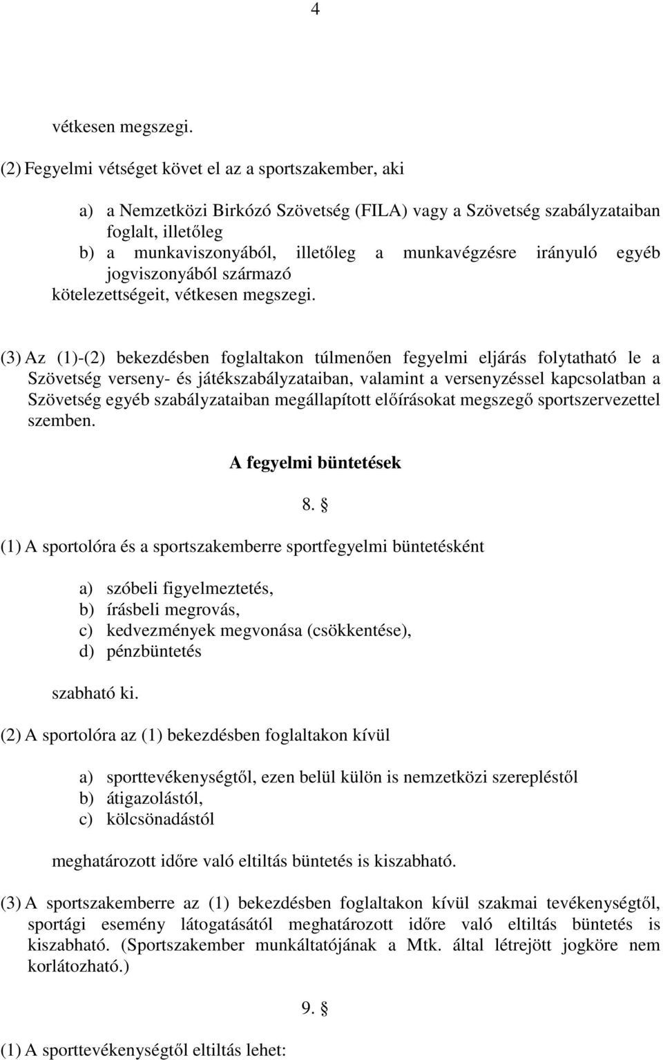 irányuló egyéb jogviszonyából származó kötelezettségeit, vétkesen megszegi.