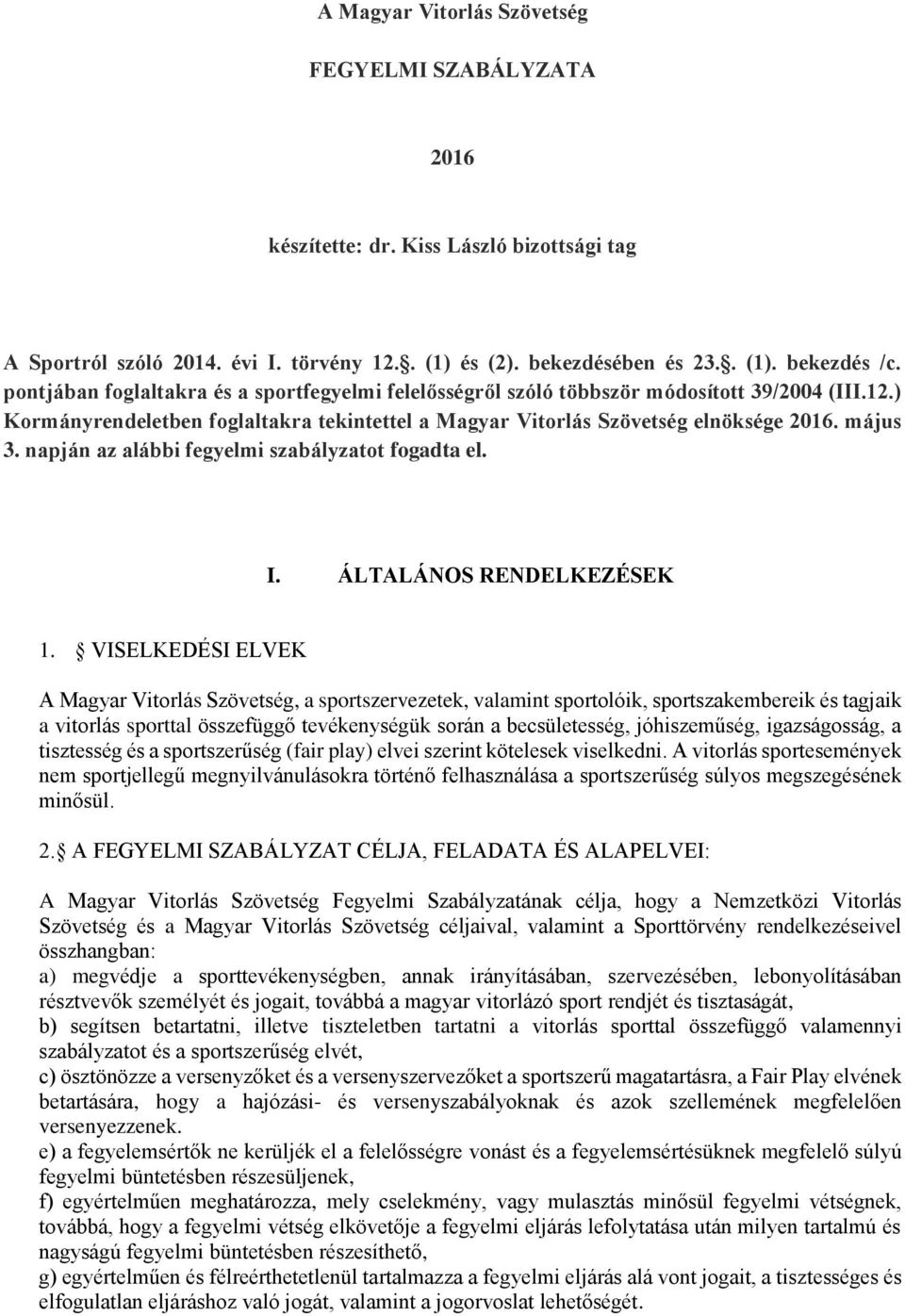 napján az alábbi fegyelmi szabályzatot fogadta el. I. ÁLTALÁNOS RENDELKEZÉSEK 1.