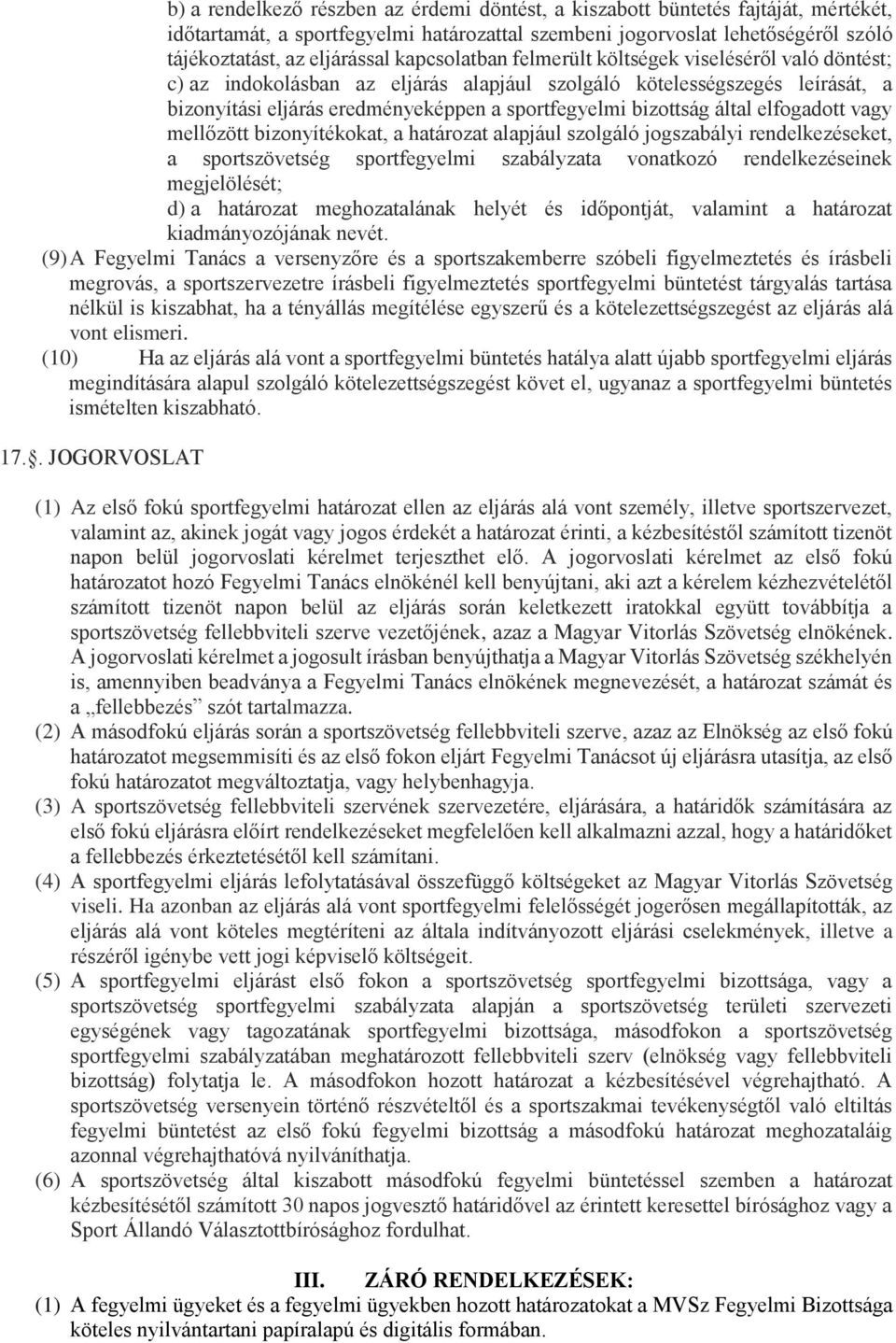 által elfogadott vagy mellőzött bizonyítékokat, a határozat alapjául szolgáló jogszabályi rendelkezéseket, a sportszövetség sportfegyelmi szabályzata vonatkozó rendelkezéseinek megjelölését; d) a