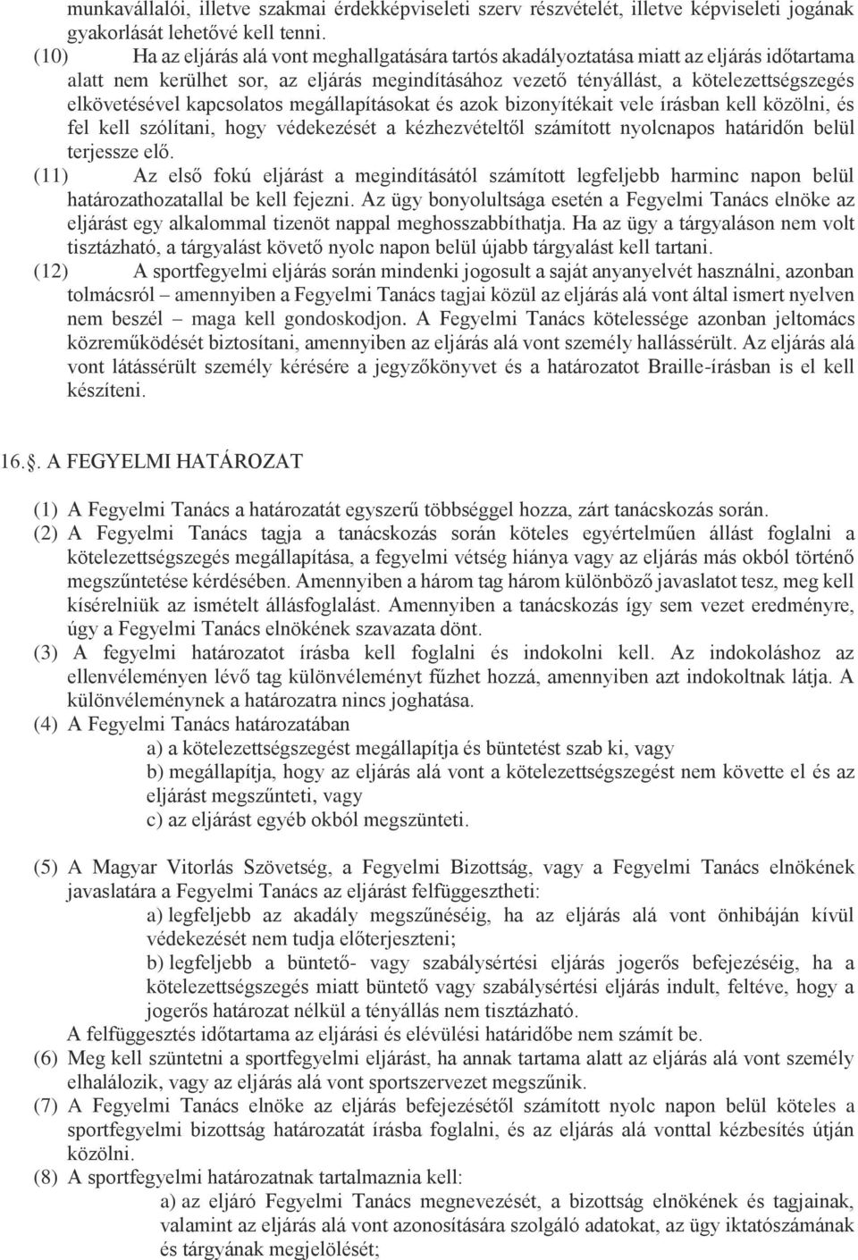 kapcsolatos megállapításokat és azok bizonyítékait vele írásban kell közölni, és fel kell szólítani, hogy védekezését a kézhezvételtől számított nyolcnapos határidőn belül terjessze elő.