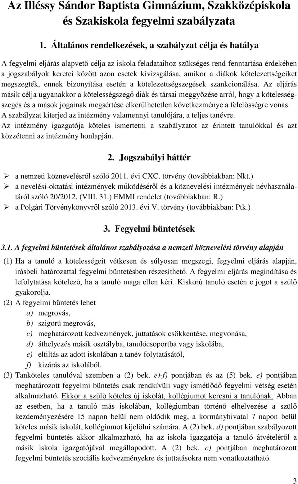 kivizsgálása, amikor a diákok kötelezettségeiket megszegték, ennek bizonyítása esetén a kötelezettségszegések szankcionálása.