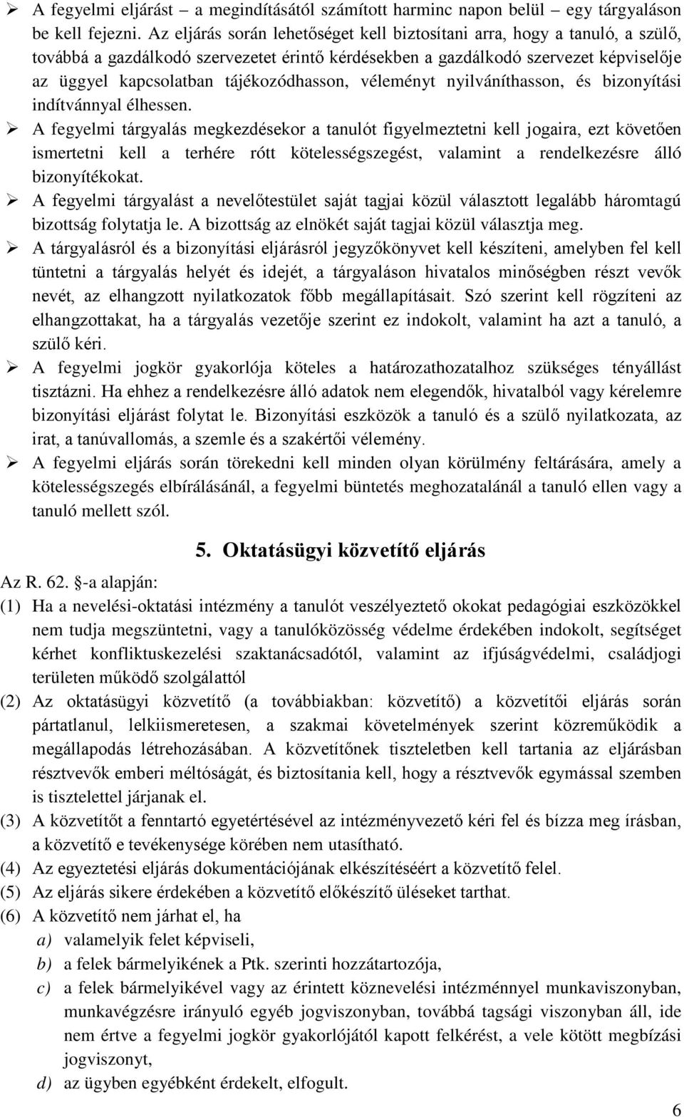 tájékozódhasson, véleményt nyilváníthasson, és bizonyítási indítvánnyal élhessen.