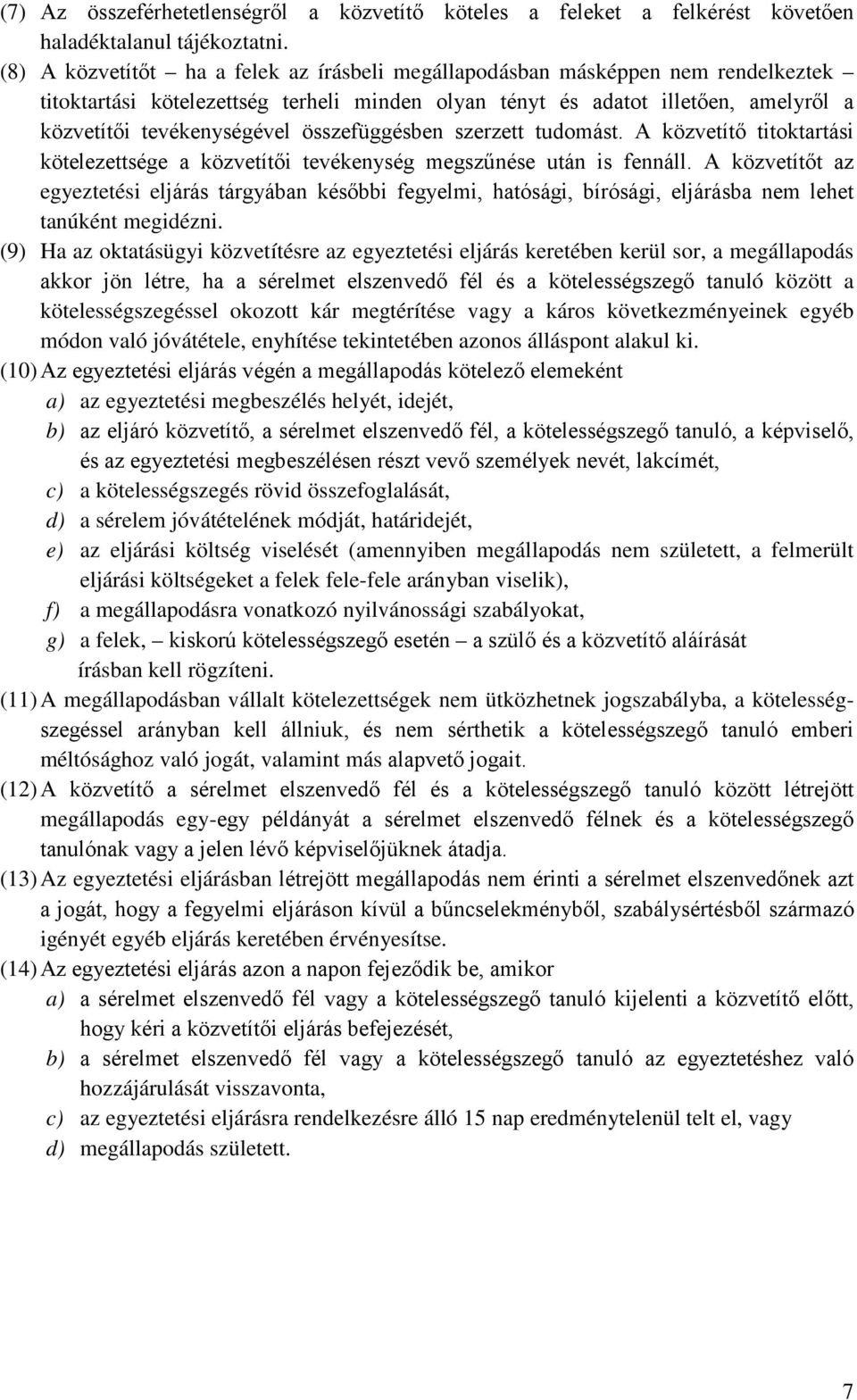 összefüggésben szerzett tudomást. A közvetítő titoktartási kötelezettsége a közvetítői tevékenység megszűnése után is fennáll.