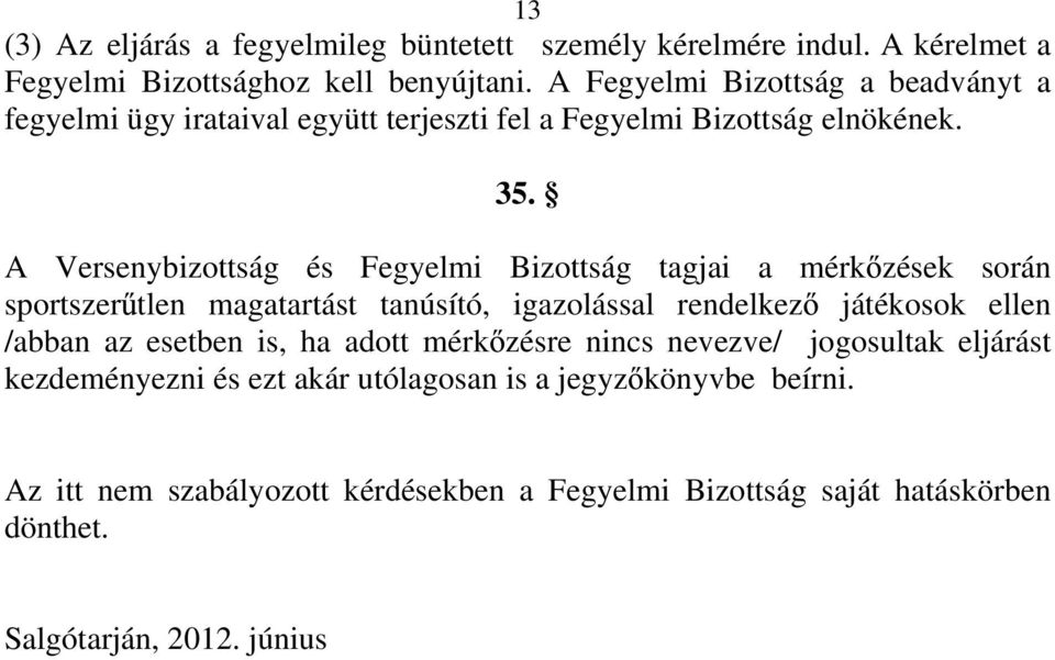 A Versenybizottság és Fegyelmi Bizottság tagjai a mérk zések során sportszer tlen magatartást tanúsító, igazolással rendelkez játékosok ellen /abban az