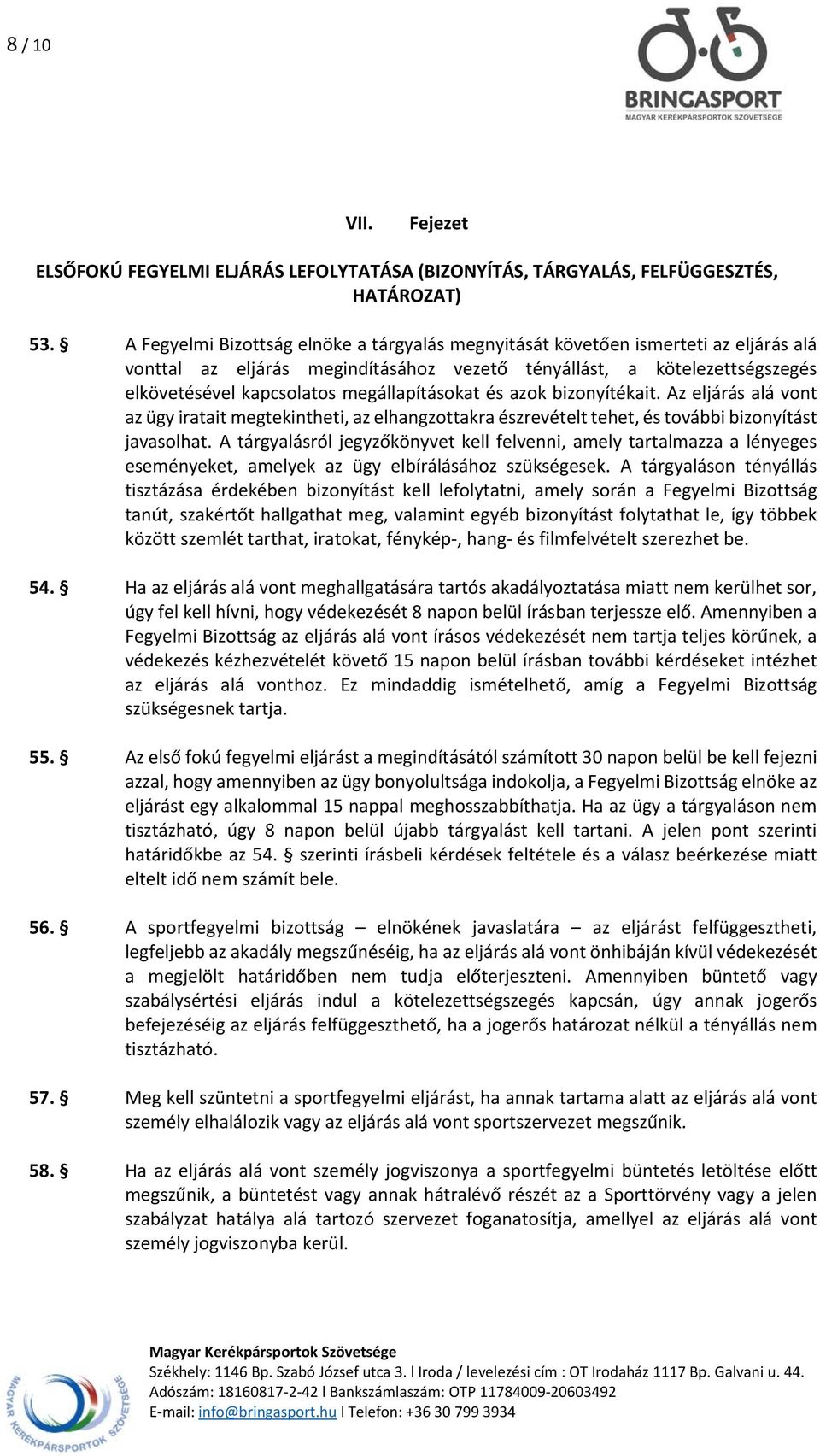 megállapításokat és azok bizonyítékait. Az eljárás alá vont az ügy iratait megtekintheti, az elhangzottakra észrevételt tehet, és további bizonyítást javasolhat.