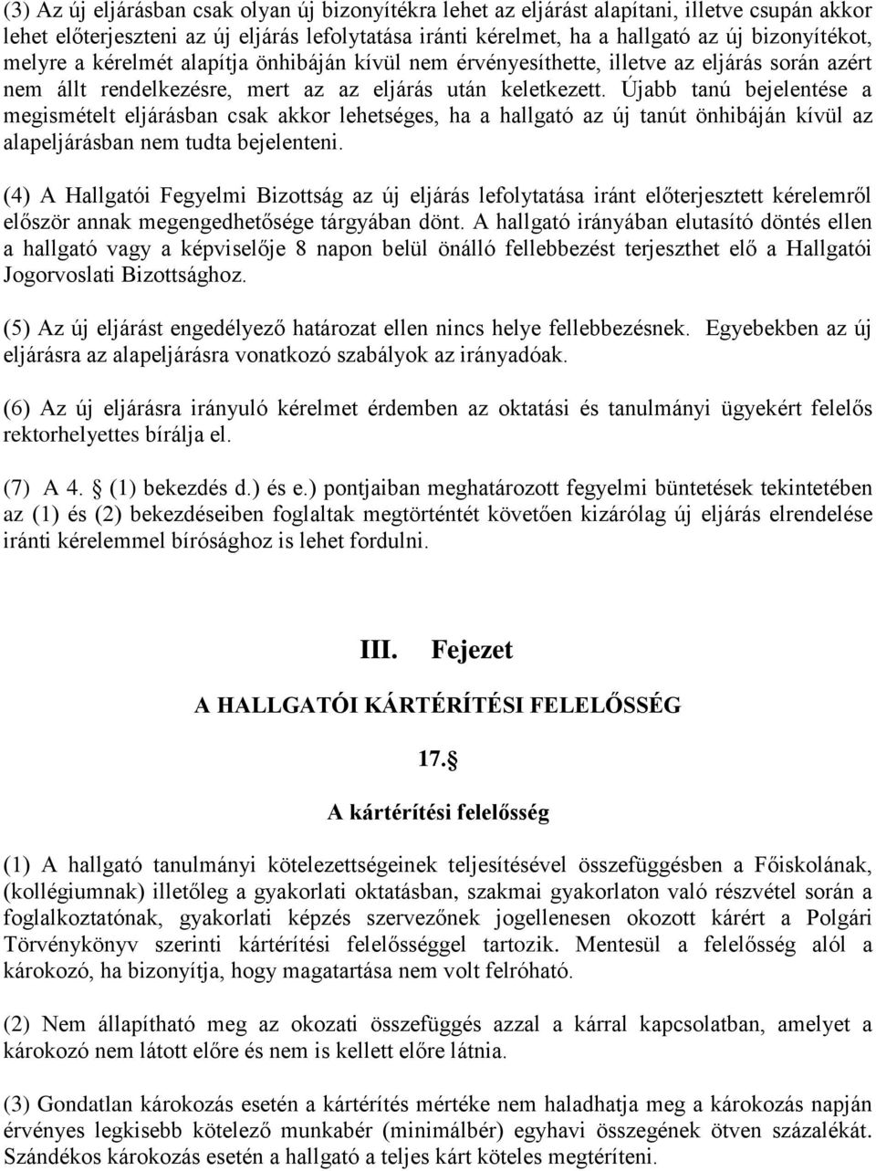 Újabb tanú bejelentése a megismételt eljárásban csak akkor lehetséges, ha a hallgató az új tanút önhibáján kívül az alapeljárásban nem tudta bejelenteni.