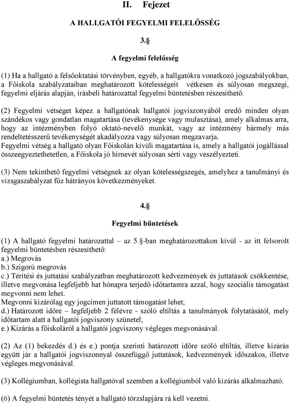 megszegi, fegyelmi eljárás alapján, írásbeli határozattal fegyelmi büntetésben részesíthető.