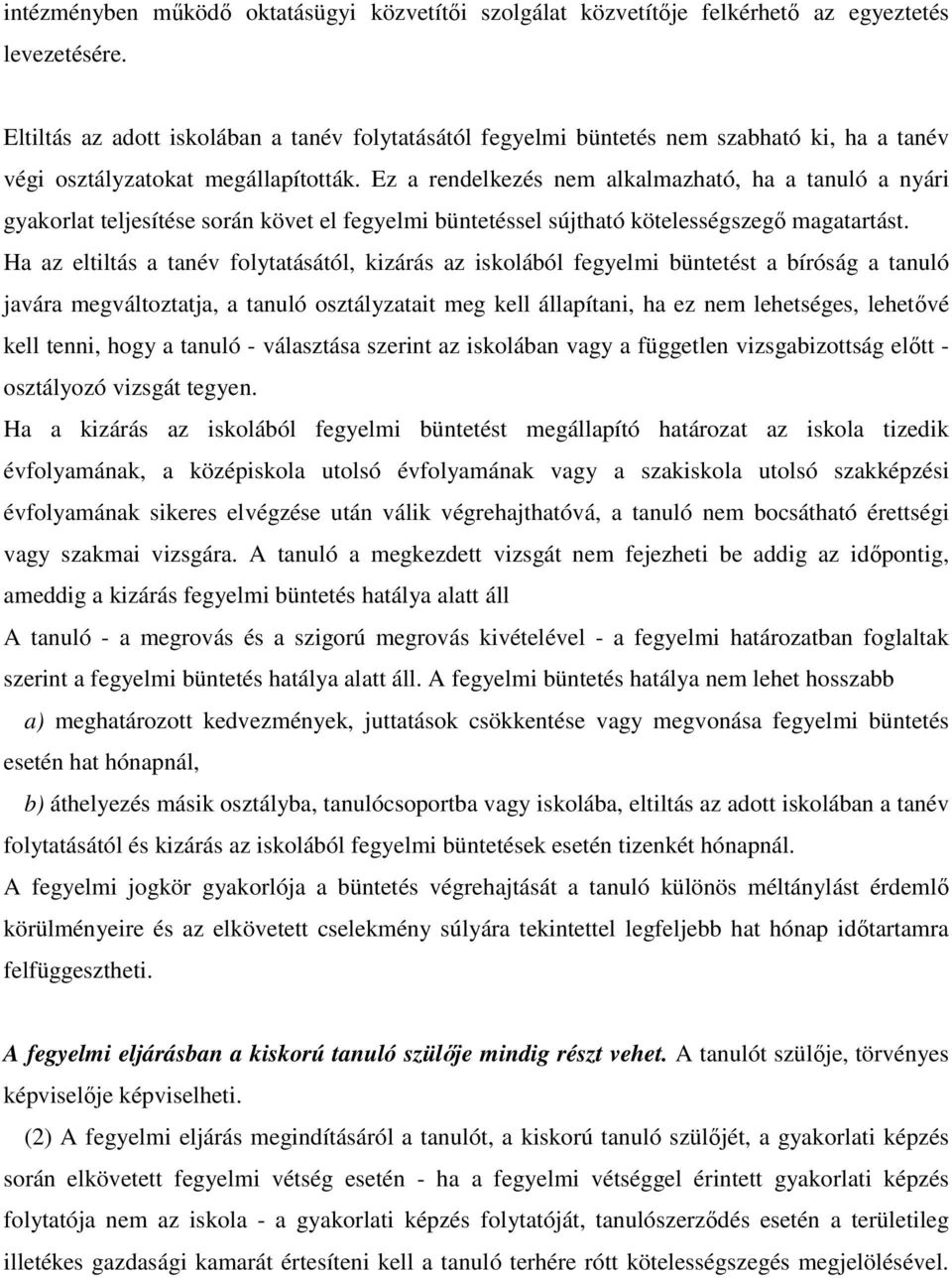 Ez a rendelkezés nem alkalmazható, ha a tanuló a nyári gyakorlat teljesítése során követ el fegyelmi büntetéssel sújtható kötelességszegő magatartást.