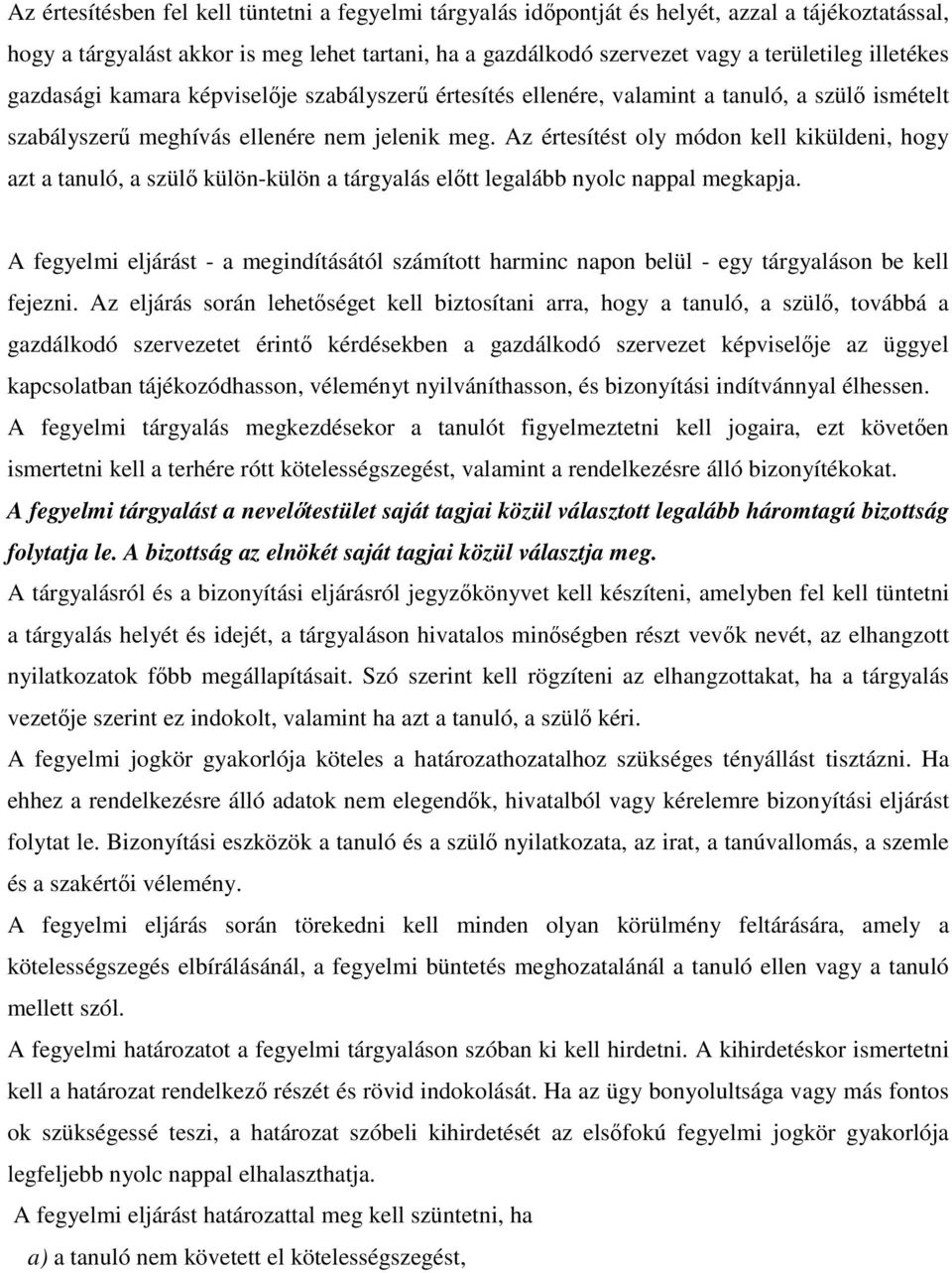 Az értesítést oly módon kell kiküldeni, hogy azt a tanuló, a szülő külön-külön a tárgyalás előtt legalább nyolc nappal megkapja.