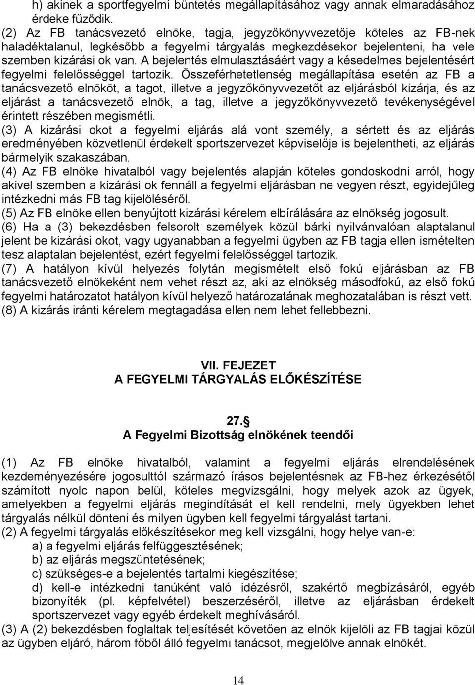 A bejelentés elmulasztásáért vagy a késedelmes bejelentésért fegyelmi felelősséggel tartozik.