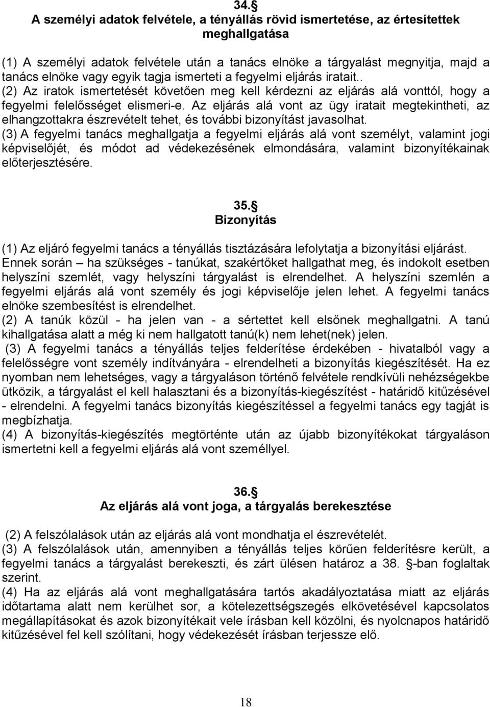 Az eljárás alá vont az ügy iratait megtekintheti, az elhangzottakra észrevételt tehet, és további bizonyítást javasolhat.