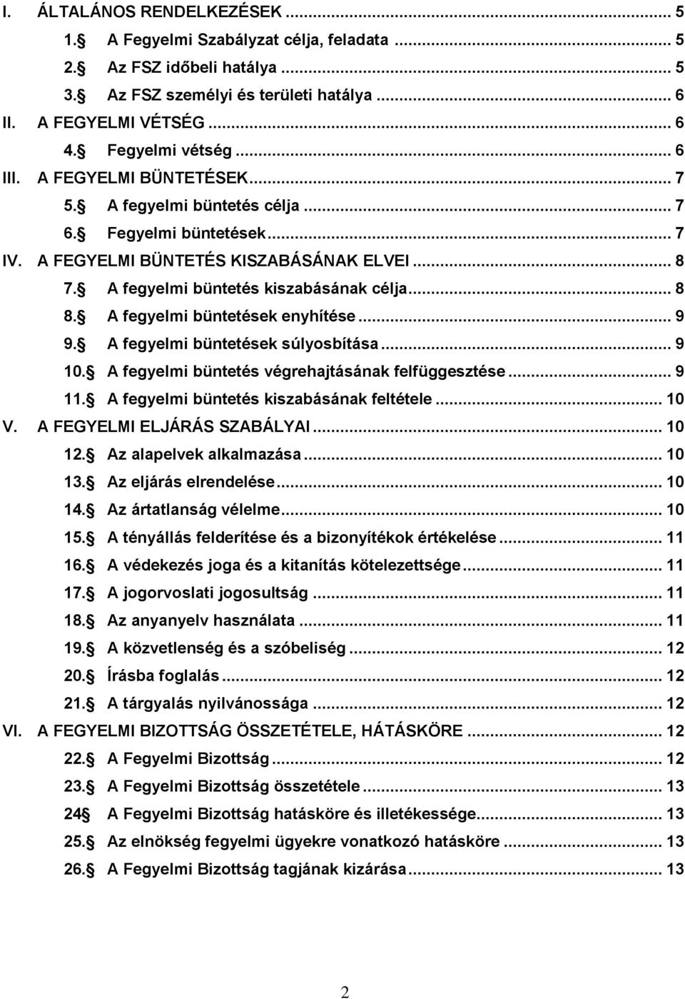 A fegyelmi büntetések enyhítése... 9 9. A fegyelmi büntetések súlyosbítása... 9 10. A fegyelmi büntetés végrehajtásának felfüggesztése... 9 11. A fegyelmi büntetés kiszabásának feltétele... 10 V.
