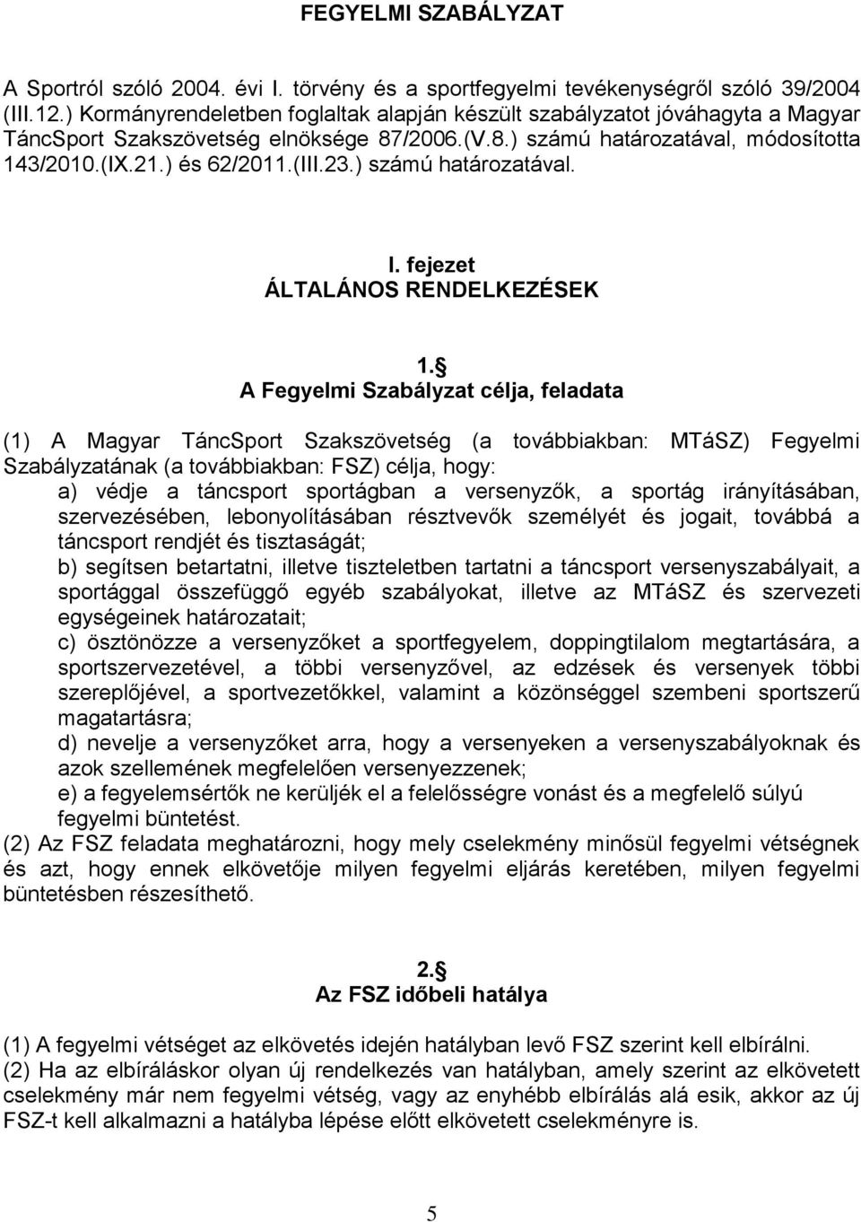 ) számú határozatával. I. fejezet ÁLTALÁNOS RENDELKEZÉSEK 1.