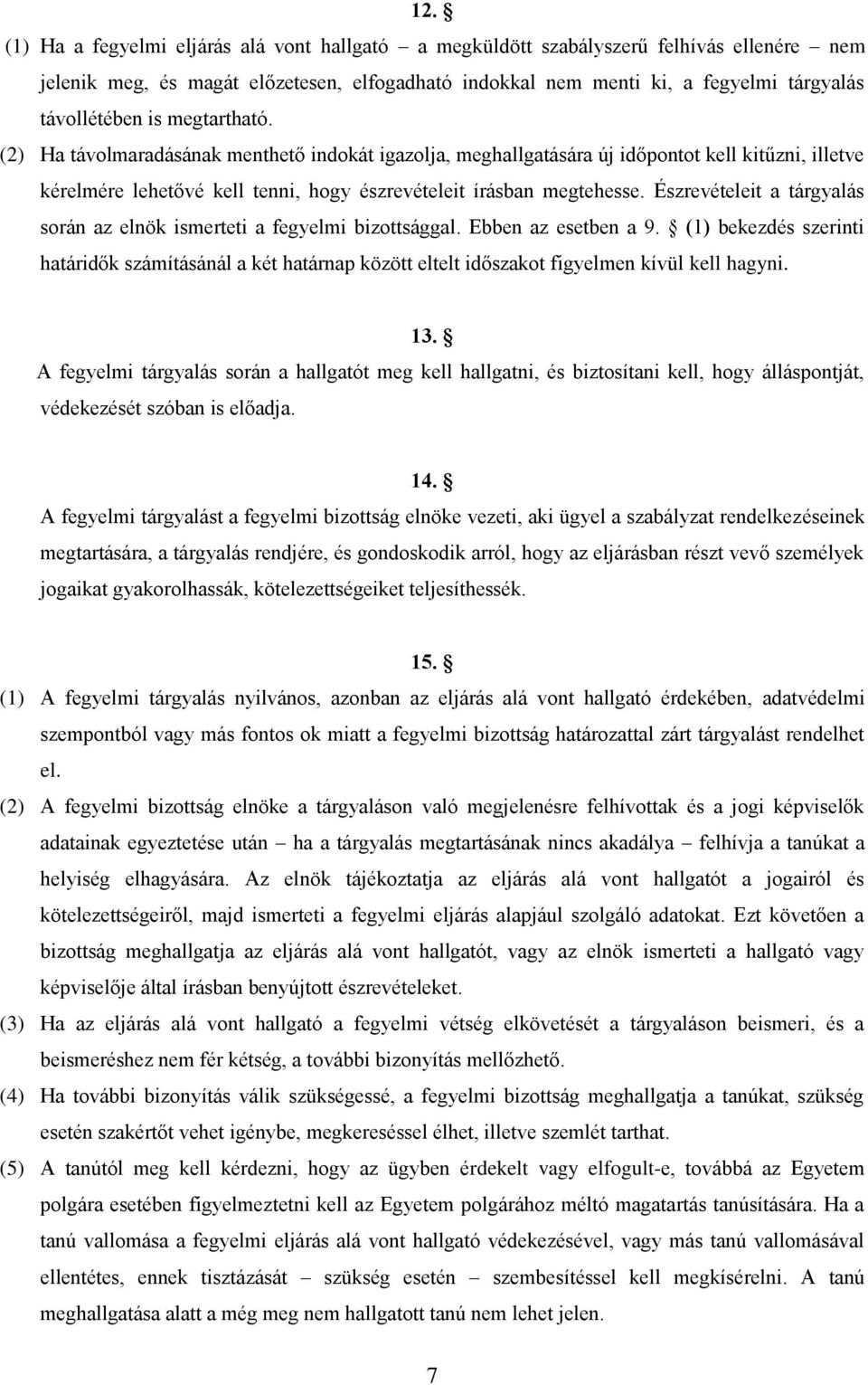 Észrevételeit a tárgyalás során az elnök ismerteti a fegyelmi bizottsággal. Ebben az esetben a 9.
