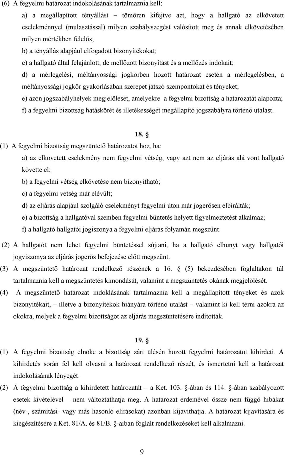 a mérlegelési, méltányossági jogkörben hozott határozat esetén a mérlegelésben, a méltányossági jogkör gyakorlásában szerepet játszó szempontokat és tényeket; e) azon jogszabályhelyek megjelölését,