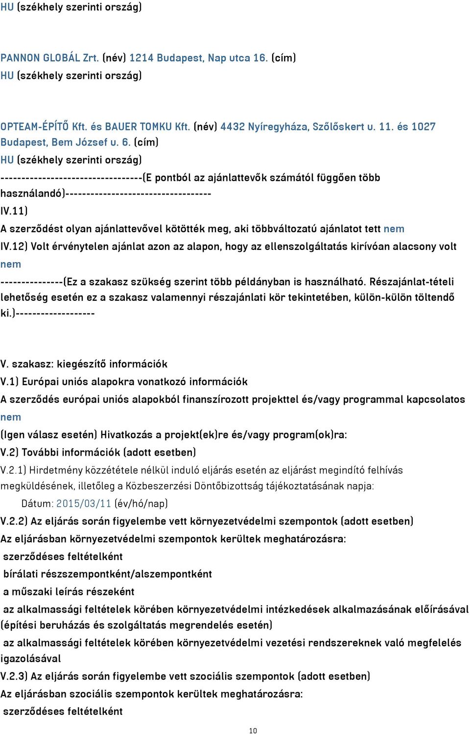(cím) HU (székhely szerinti ország) ----------------------------------(E pontból az ajánlattevők számától függően több használandó)----------------------------------- IV.
