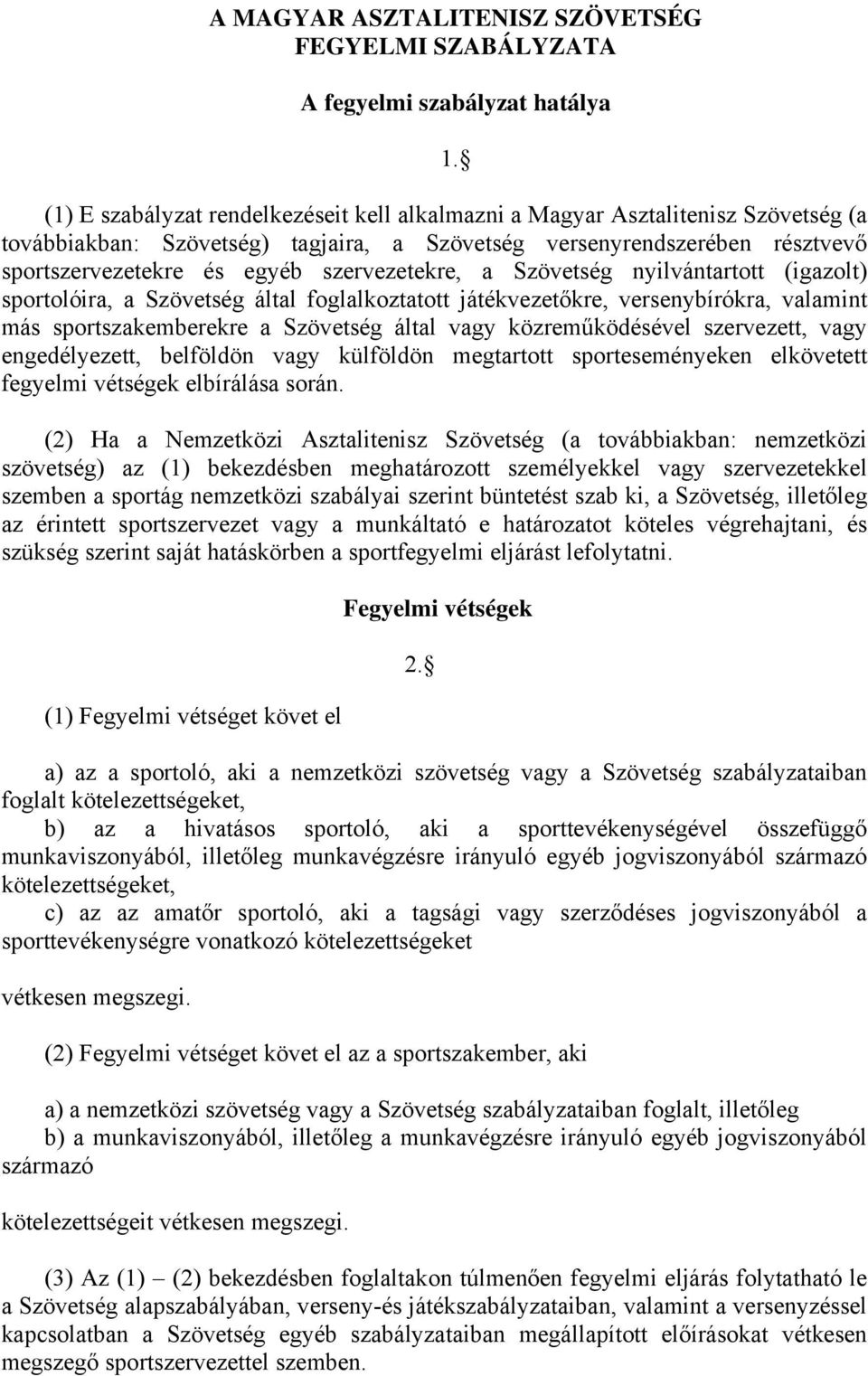 versenybírókra, valamint más sportszakemberekre a Szövetség által vagy közreműködésével szervezett, vagy engedélyezett, belföldön vagy külföldön megtartott sporteseményeken elkövetett fegyelmi
