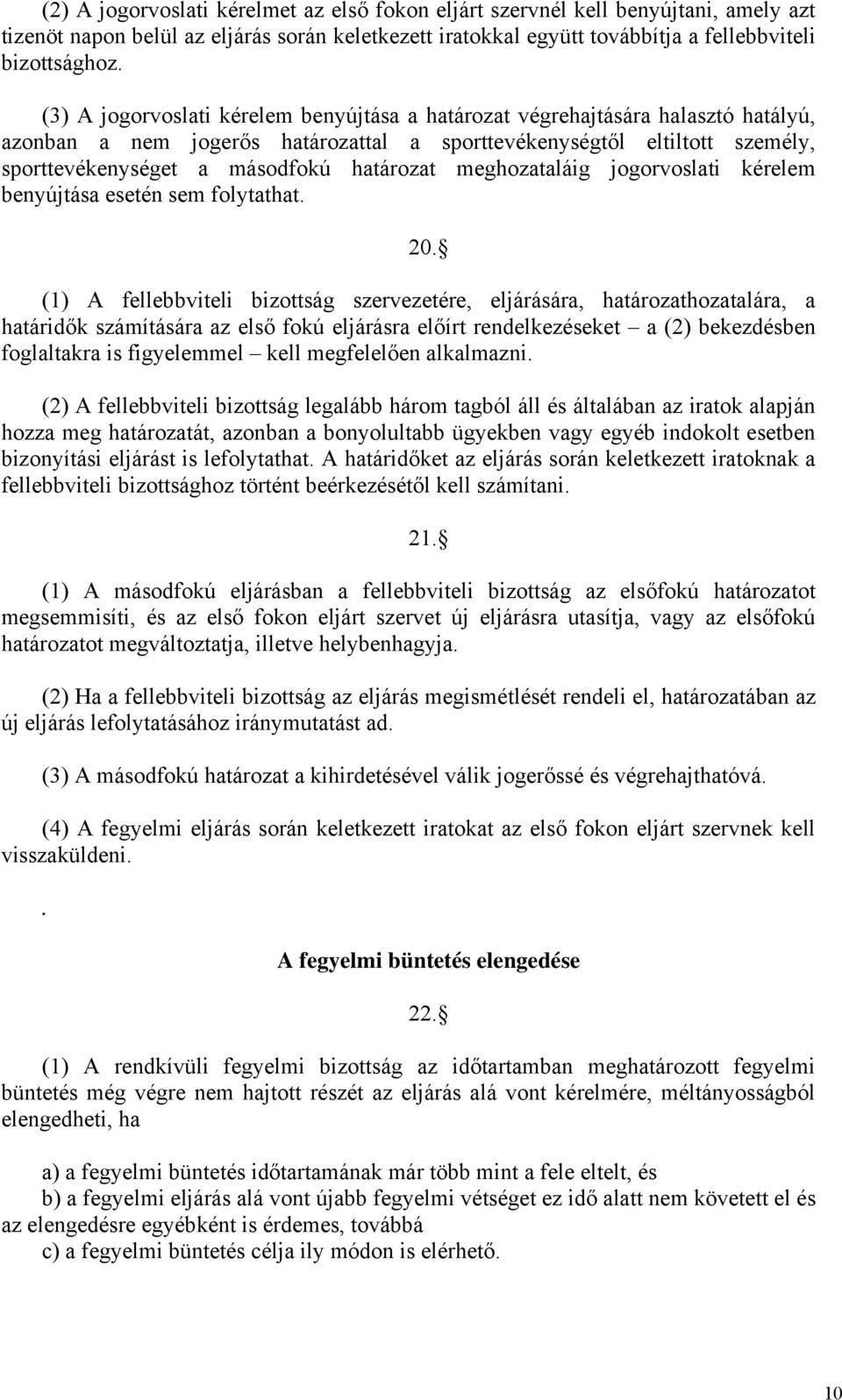 meghozataláig jogorvoslati kérelem benyújtása esetén sem folytathat.