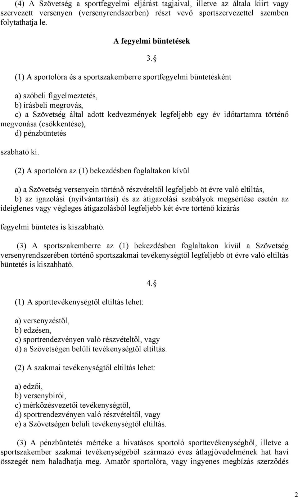 időtartamra történő megvonása (csökkentése), d) pénzbüntetés szabható ki. 3.