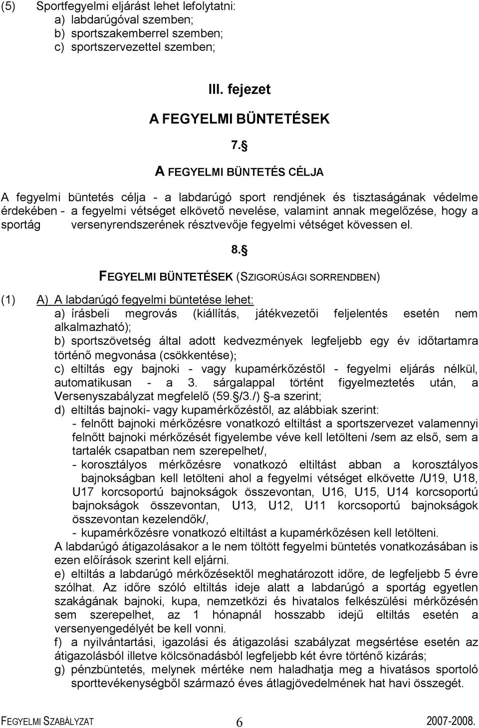 versenyrendszerének résztvevője fegyelmi vétséget kövessen el. 8.