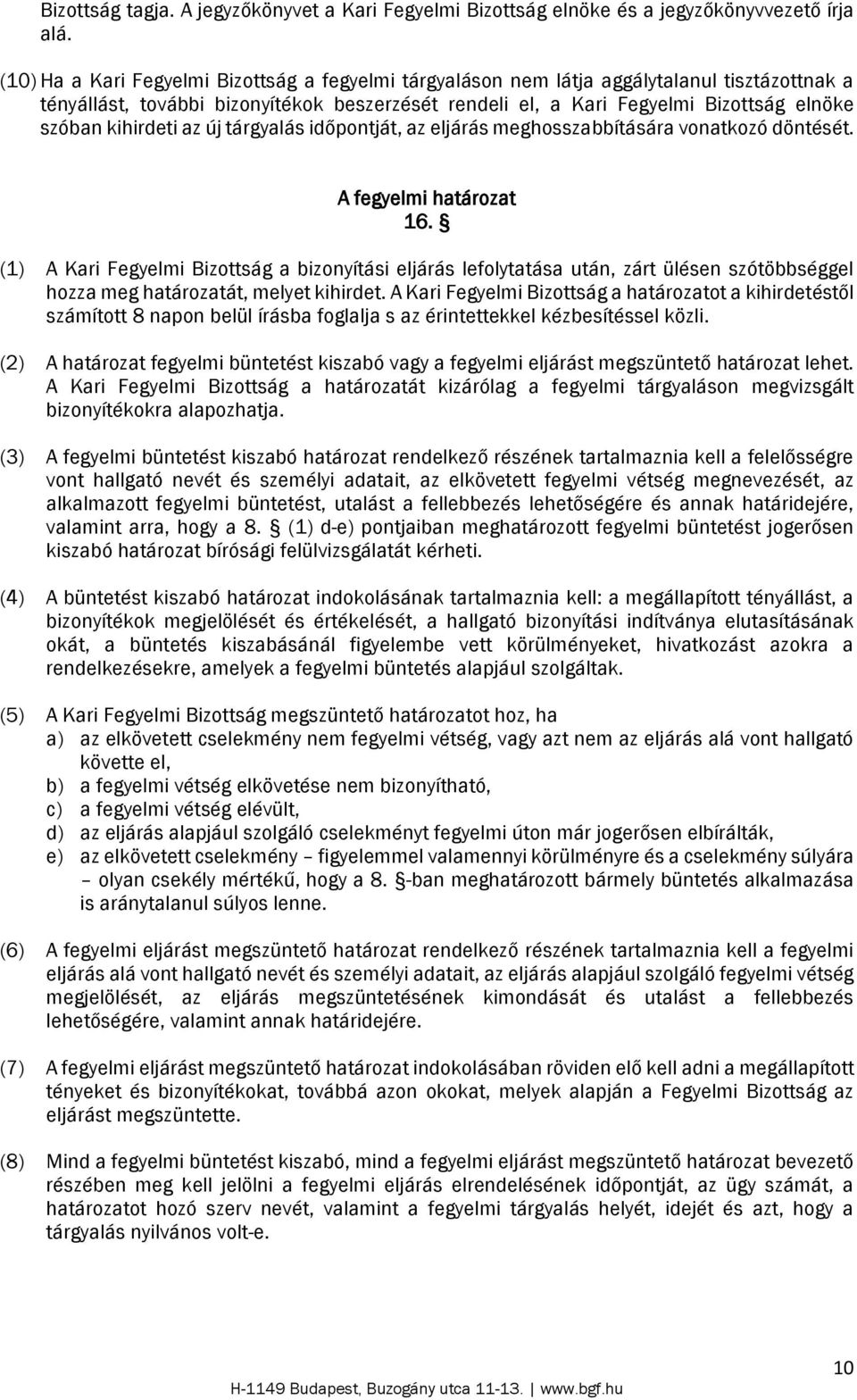 kihirdeti az új tárgyalás időpontját, az eljárás meghosszabbítására vonatkozó döntését. A fegyelmi határozat 16.