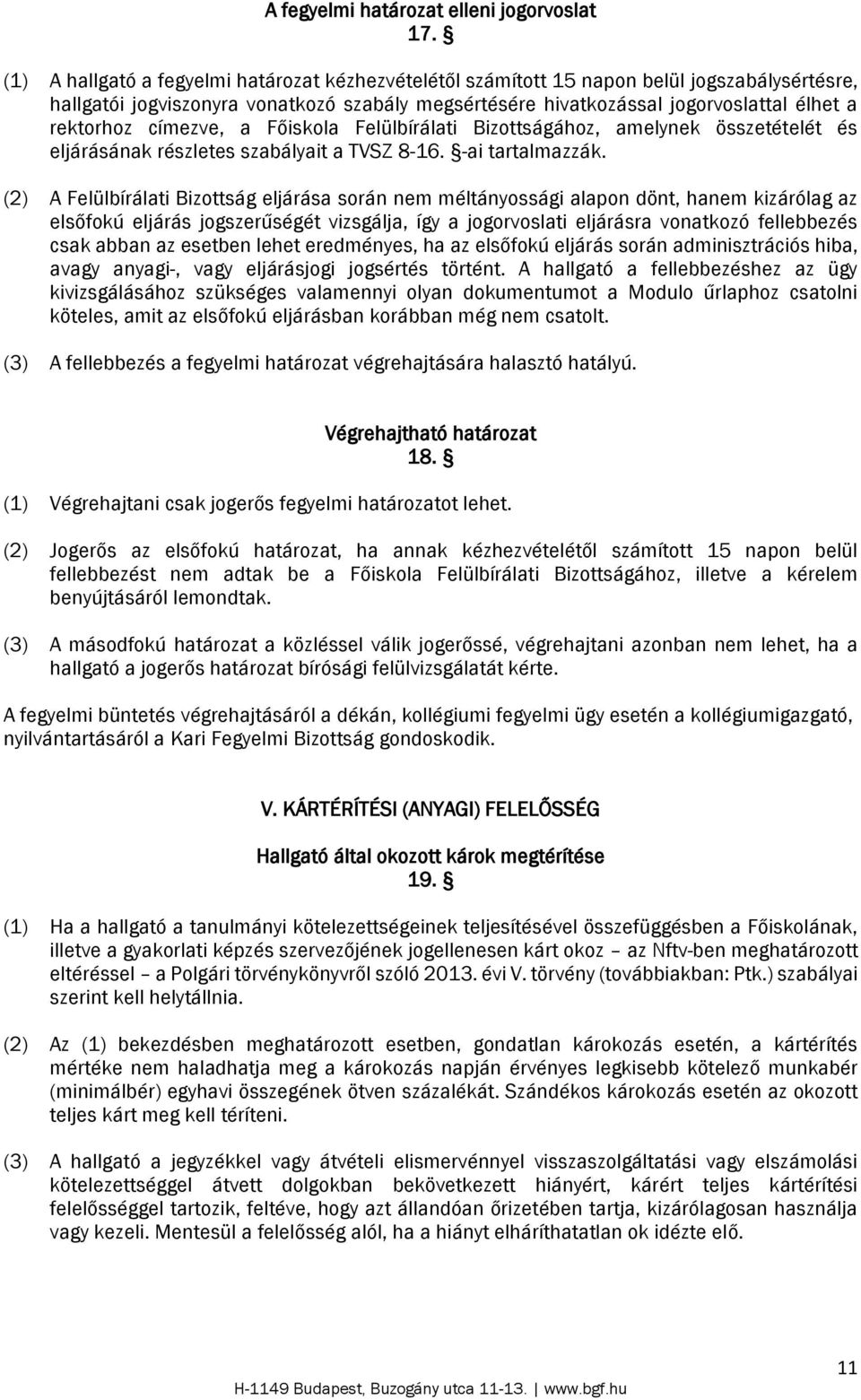 címezve, a Főiskola Felülbírálati Bizottságához, amelynek összetételét és eljárásának részletes szabályait a TVSZ 8-16. -ai tartalmazzák.