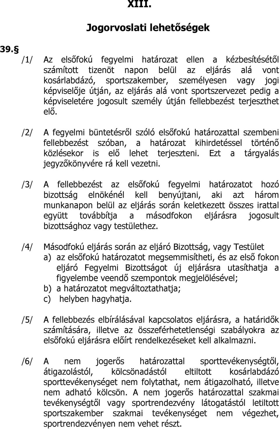 sportszervezet pedig a képviseletére jogosult személy útján fellebbezést terjeszthet elő.