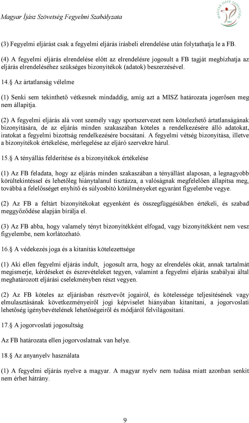Az ártatlanság vélelme (1) Senki sem tekinthető vétkesnek mindaddig, amíg azt a MISZ határozata jogerősen meg nem állapítja.