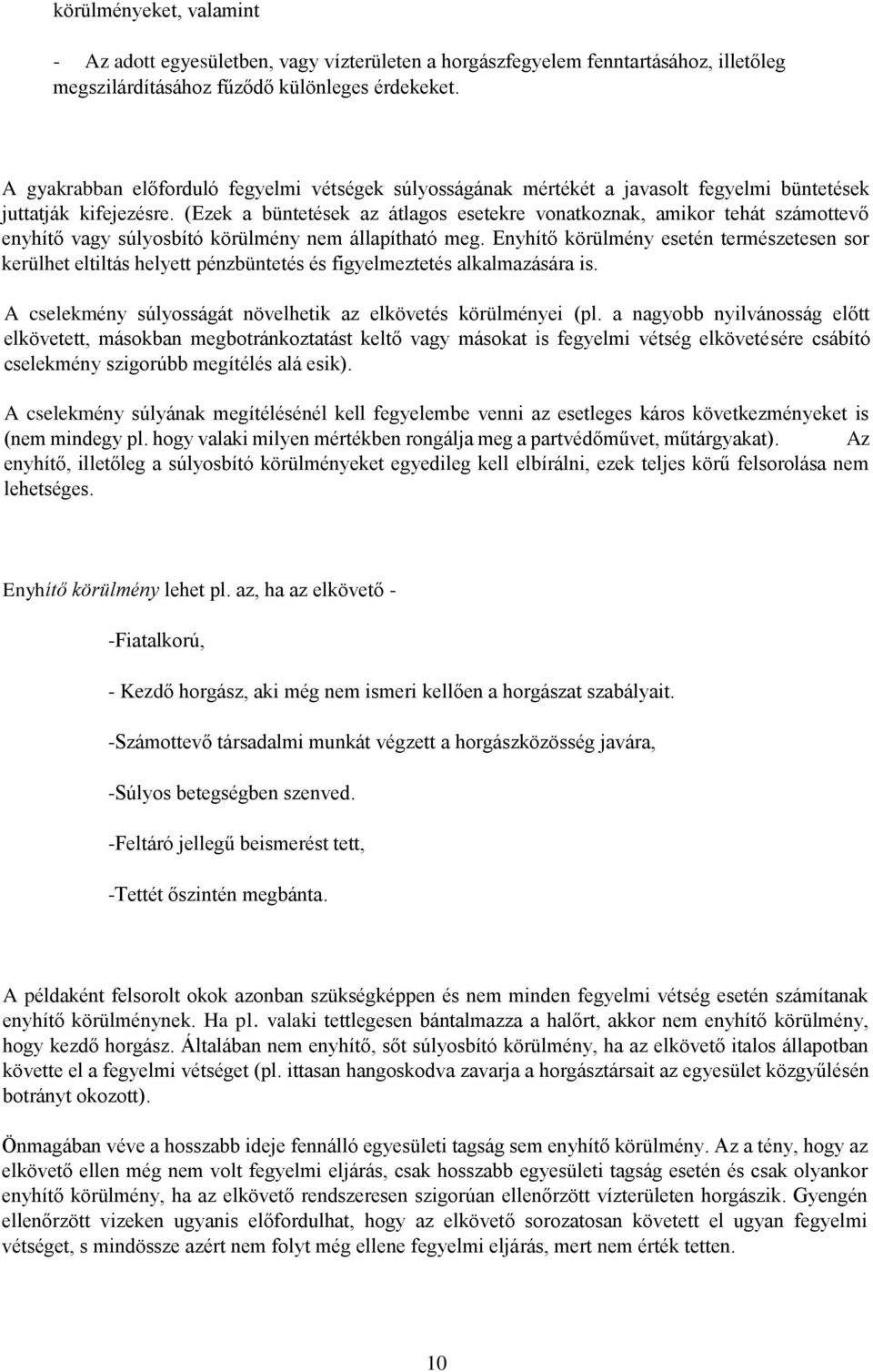 (Ezek a büntetések az átlagos esetekre vonatkoznak, amikor tehát számottevő enyhítő vagy súlyosbító körülmény nem állapítható meg.