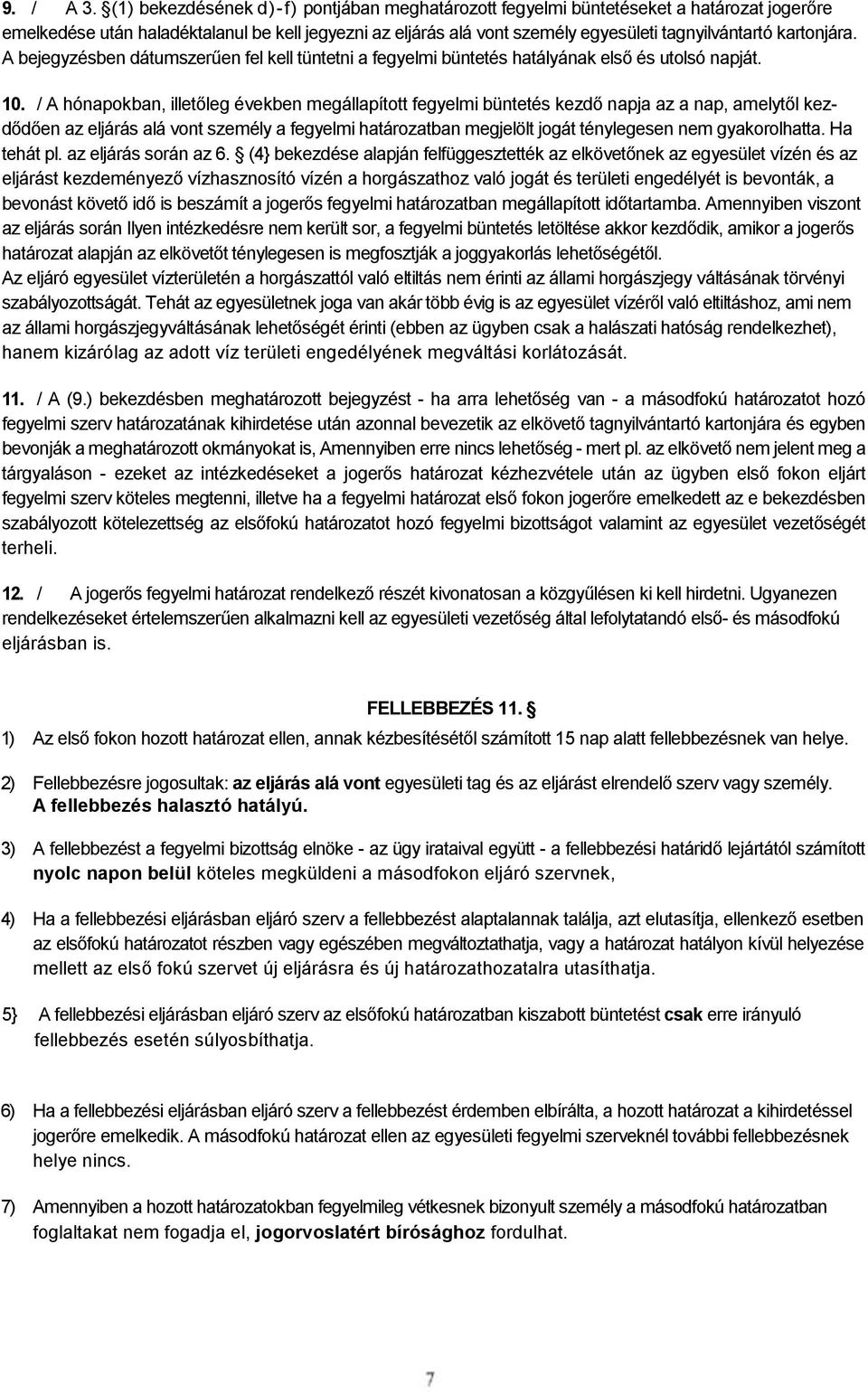 kartonjára. A bejegyzésben dátumszerűen fel kell tüntetni a fegyelmi büntetés hatályának első és utolsó napját. 10.
