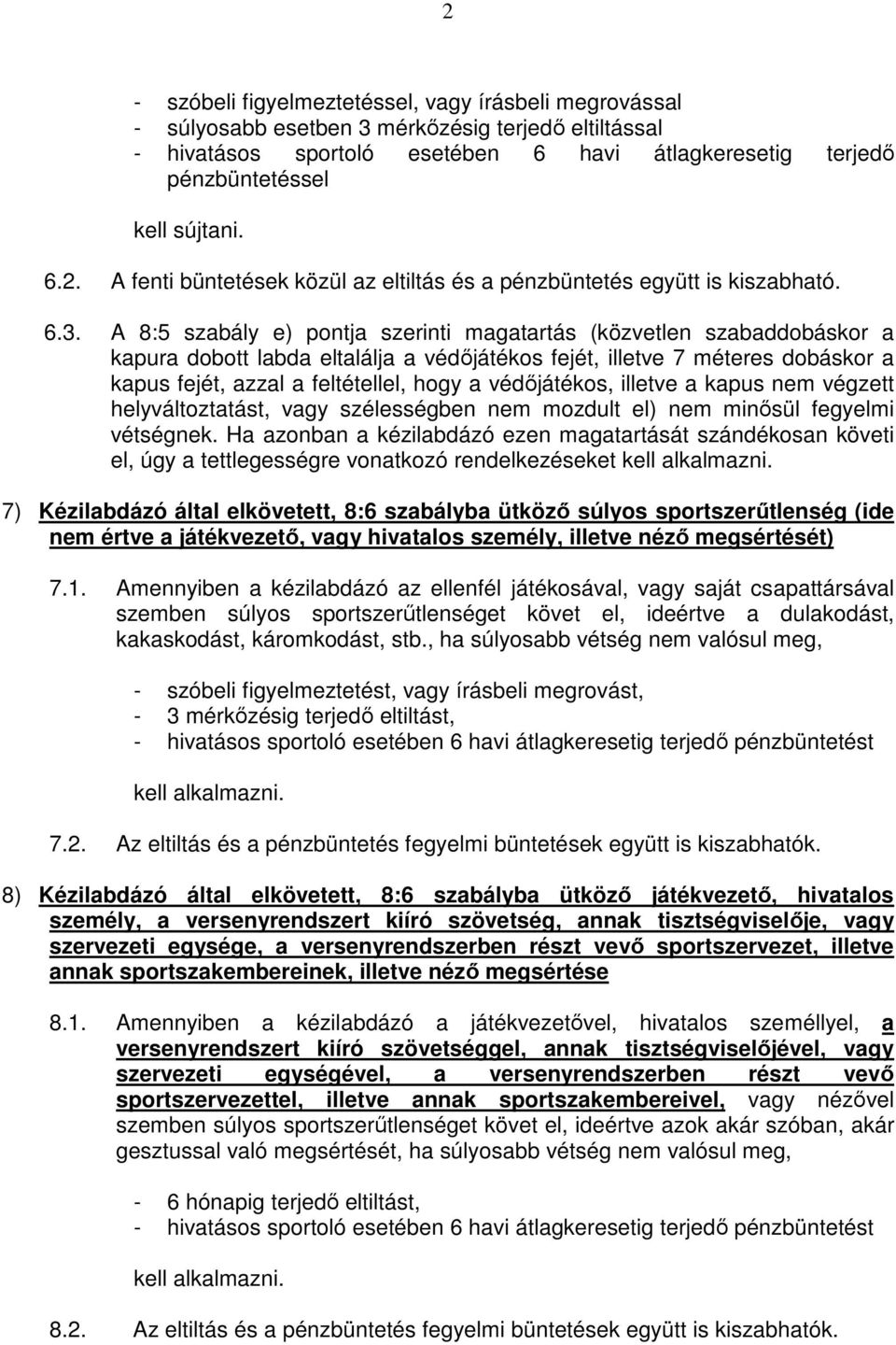 védőjátékos, illetve a kapus nem végzett helyváltoztatást, vagy szélességben nem mozdult el) nem minősül fegyelmi vétségnek.