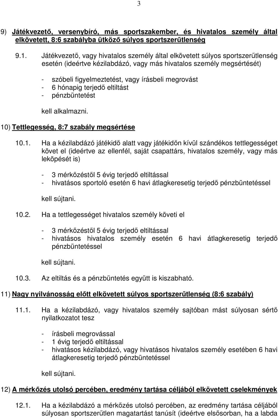 - 6 hónapig terjedő eltiltást - pénzbüntetést kell alkalmazni. 10