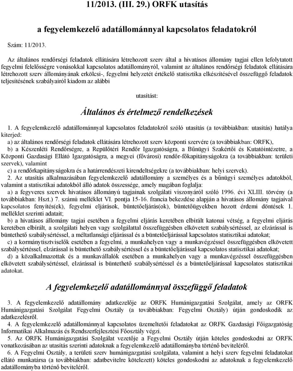 vonásokkal kapcsolatos adatállományról, valamint az általános rendőrségi feladatok ellátására létrehozott szerv állományának erkölcsi-, fegyelmi helyzetét értékelő statisztika elkészítésével