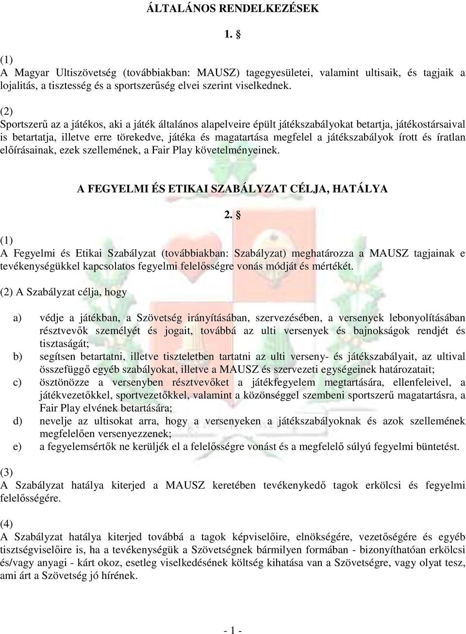 írott és íratlan elıírásainak, ezek szellemének, a Fair Play követelményeinek. A FEGYELMI ÉS ETIKAI SZABÁLYZAT CÉLJA, HATÁLYA 2.