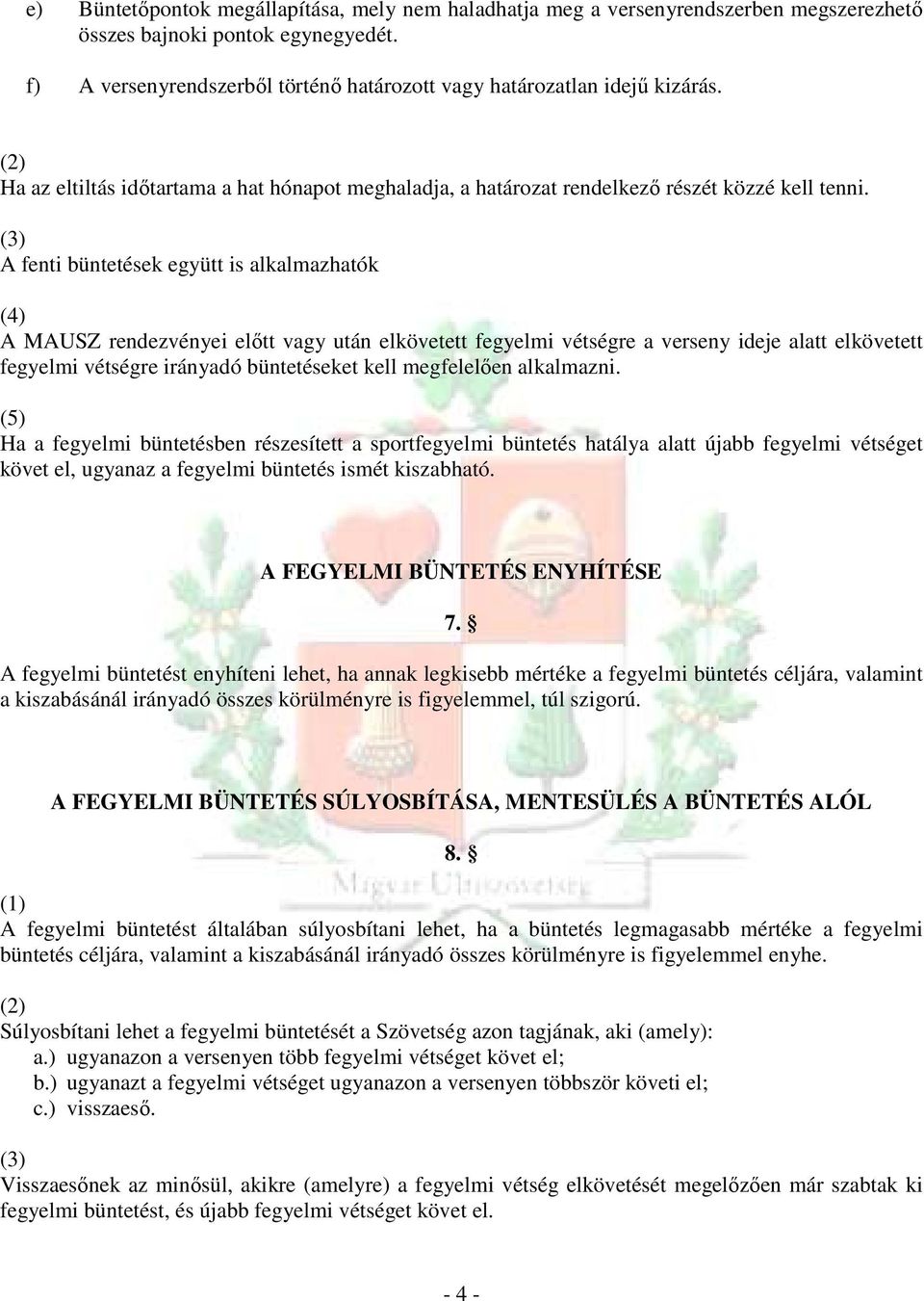 A fenti büntetések együtt is alkalmazhatók (4) A MAUSZ rendezvényei elıtt vagy után elkövetett fegyelmi vétségre a verseny ideje alatt elkövetett fegyelmi vétségre irányadó büntetéseket kell