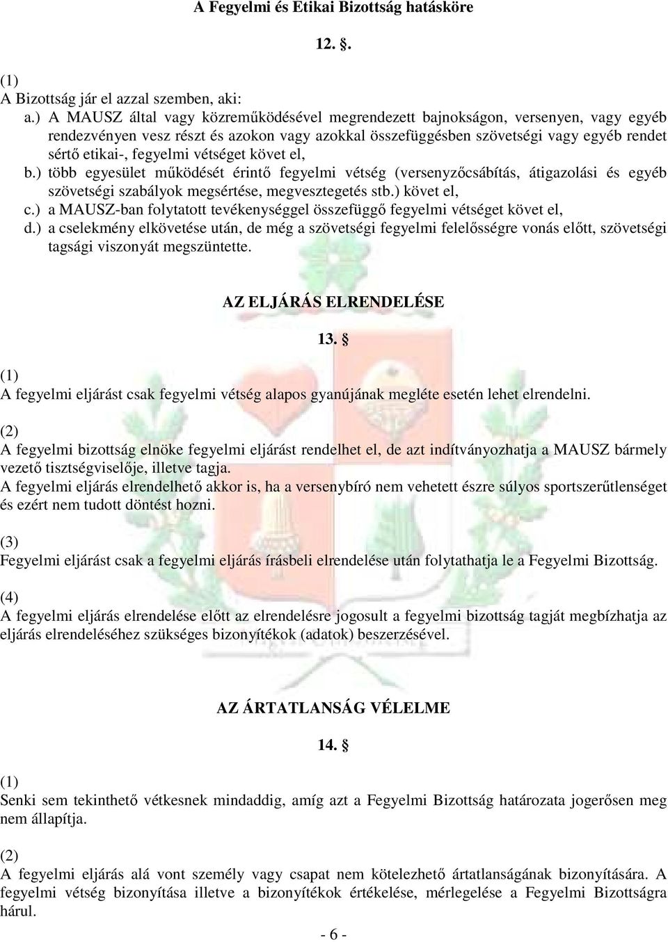 fegyelmi vétséget követ el, b.) több egyesület mőködését érintı fegyelmi vétség (versenyzıcsábítás, átigazolási és egyéb szövetségi szabályok megsértése, megvesztegetés stb.) követ el, c.