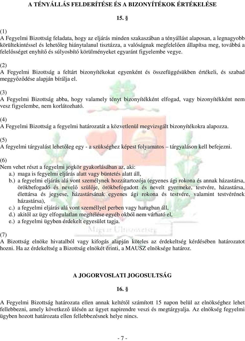 továbbá a felelısséget enyhítı és súlyosbító körülményeket egyaránt figyelembe vegye.