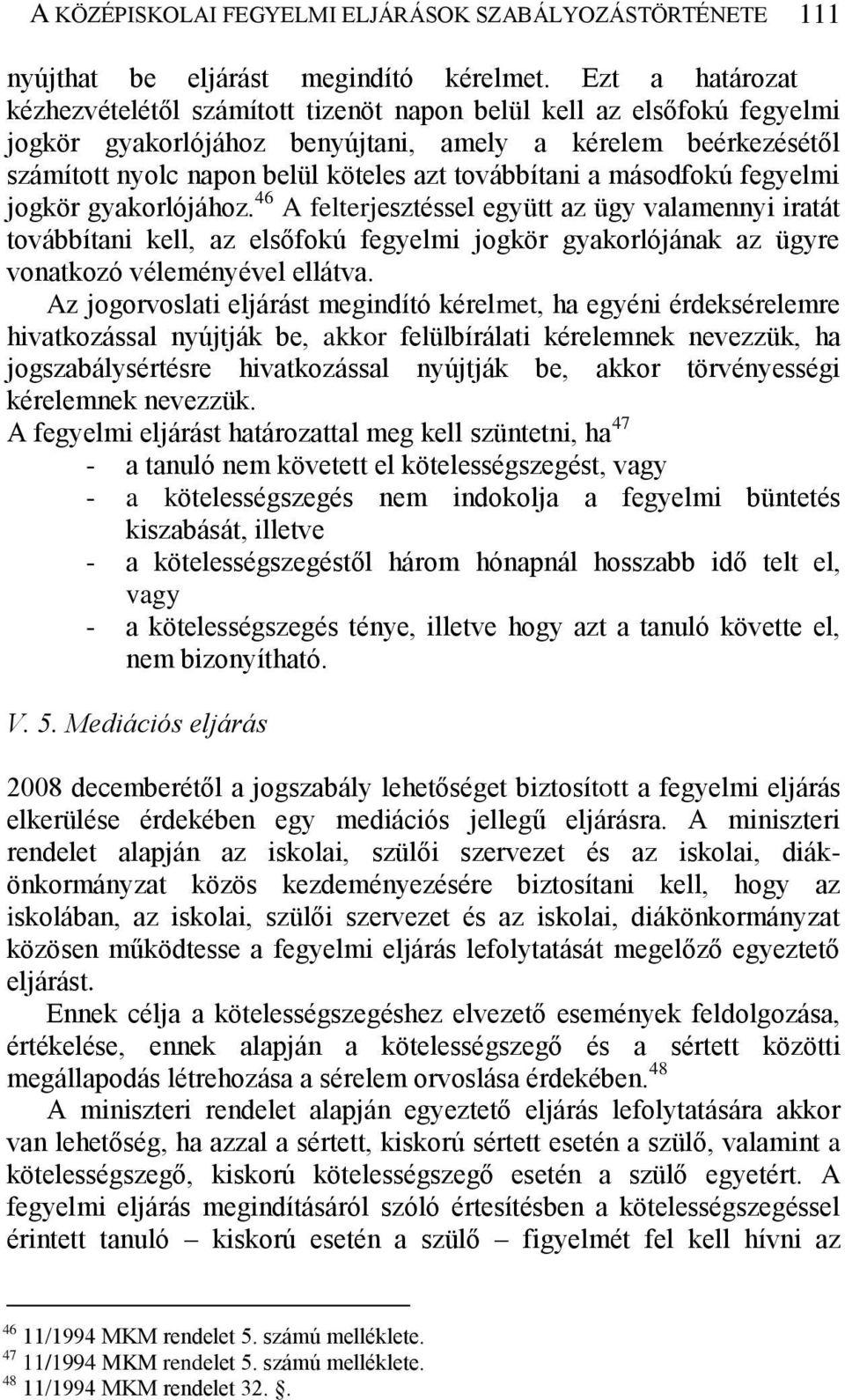 továbbítani a másodfokú fegyelmi jogkör gyakorlójához.