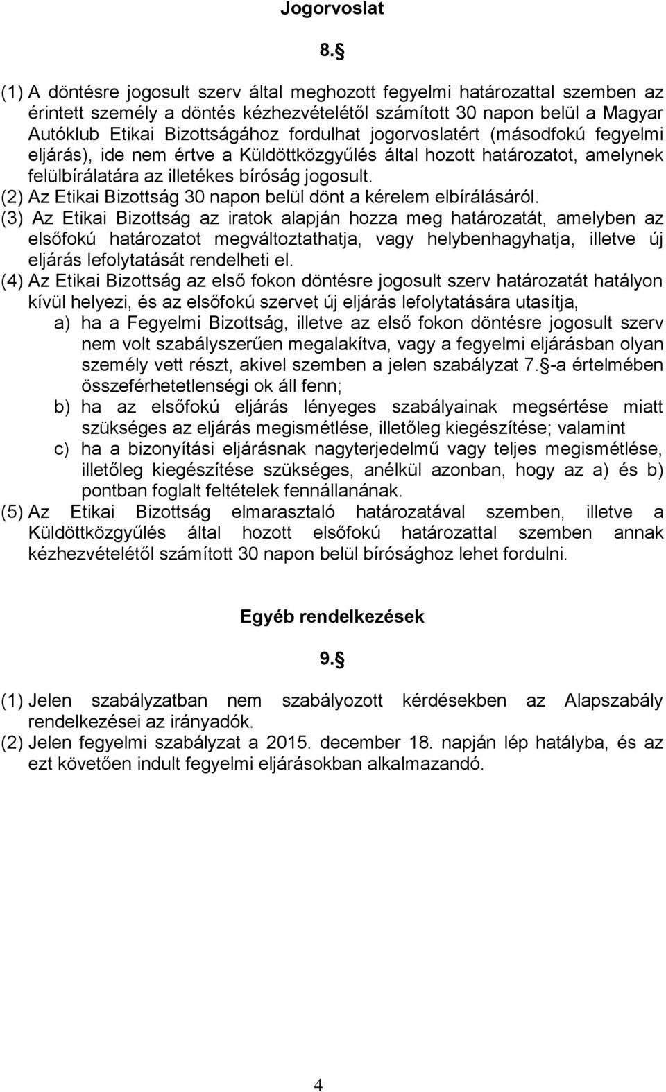 jogorvoslatért (másodfokú fegyelmi eljárás), ide nem értve a Küldöttközgyűlés által hozott határozatot, amelynek felülbírálatára az illetékes bíróság jogosult.