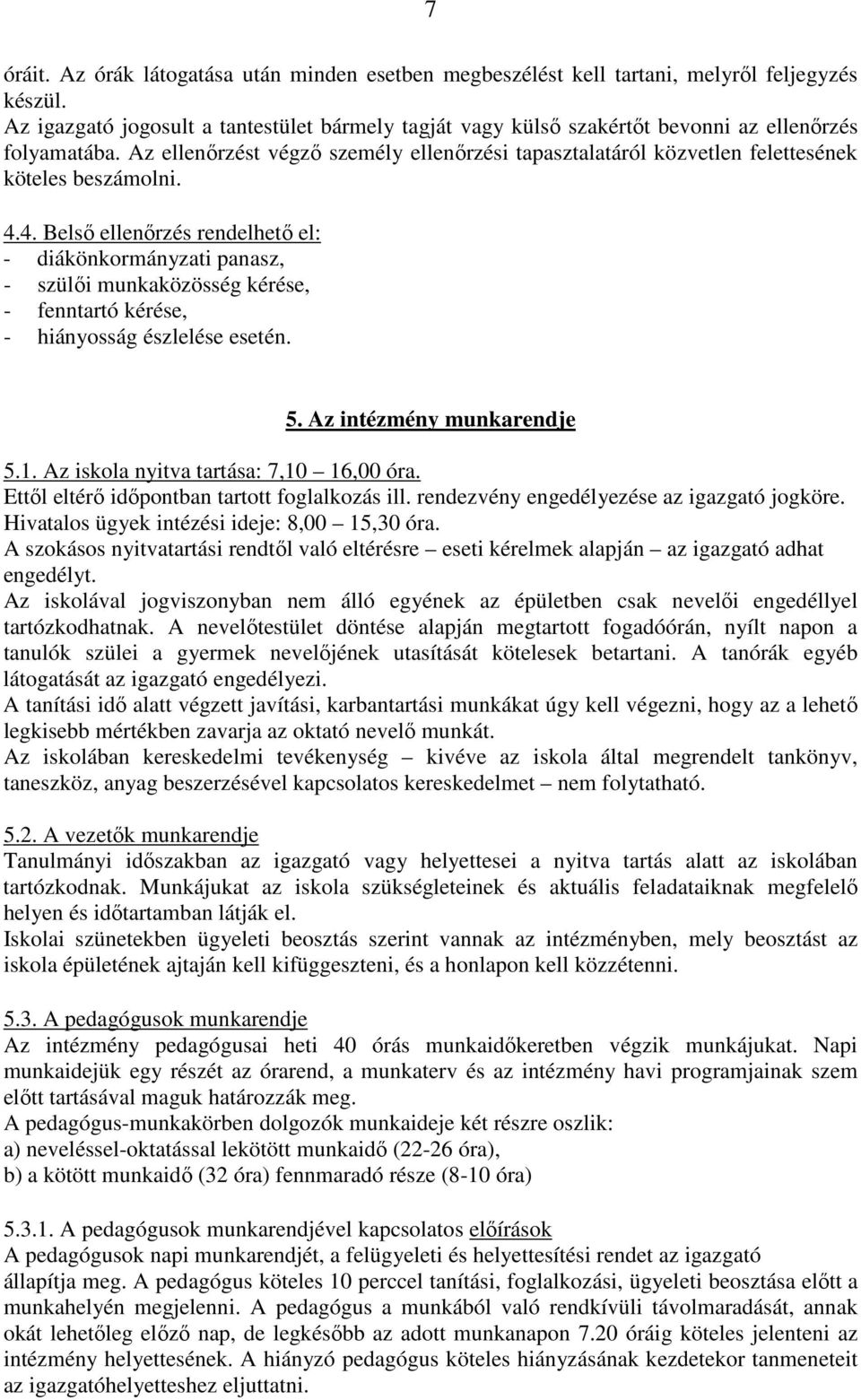 Az ellenőrzést végző személy ellenőrzési tapasztalatáról közvetlen felettesének köteles beszámolni. 4.