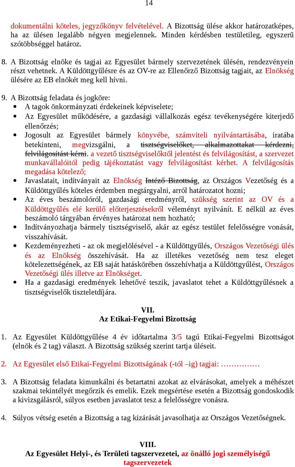 A Küldöttgyűlésre és az OV-re az Ellenőrző Bizottság tagjait, az Elnökség ülésére az EB elnökét meg kell hívni. 9.