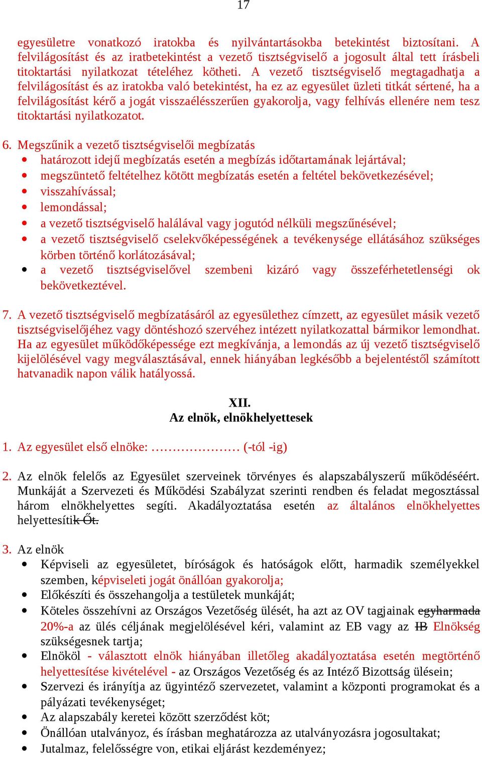 A vezető tisztségviselő megtagadhatja a felvilágosítást és az iratokba való betekintést, ha ez az egyesület üzleti titkát sértené, ha a felvilágosítást kérő a jogát visszaélésszerűen gyakorolja, vagy