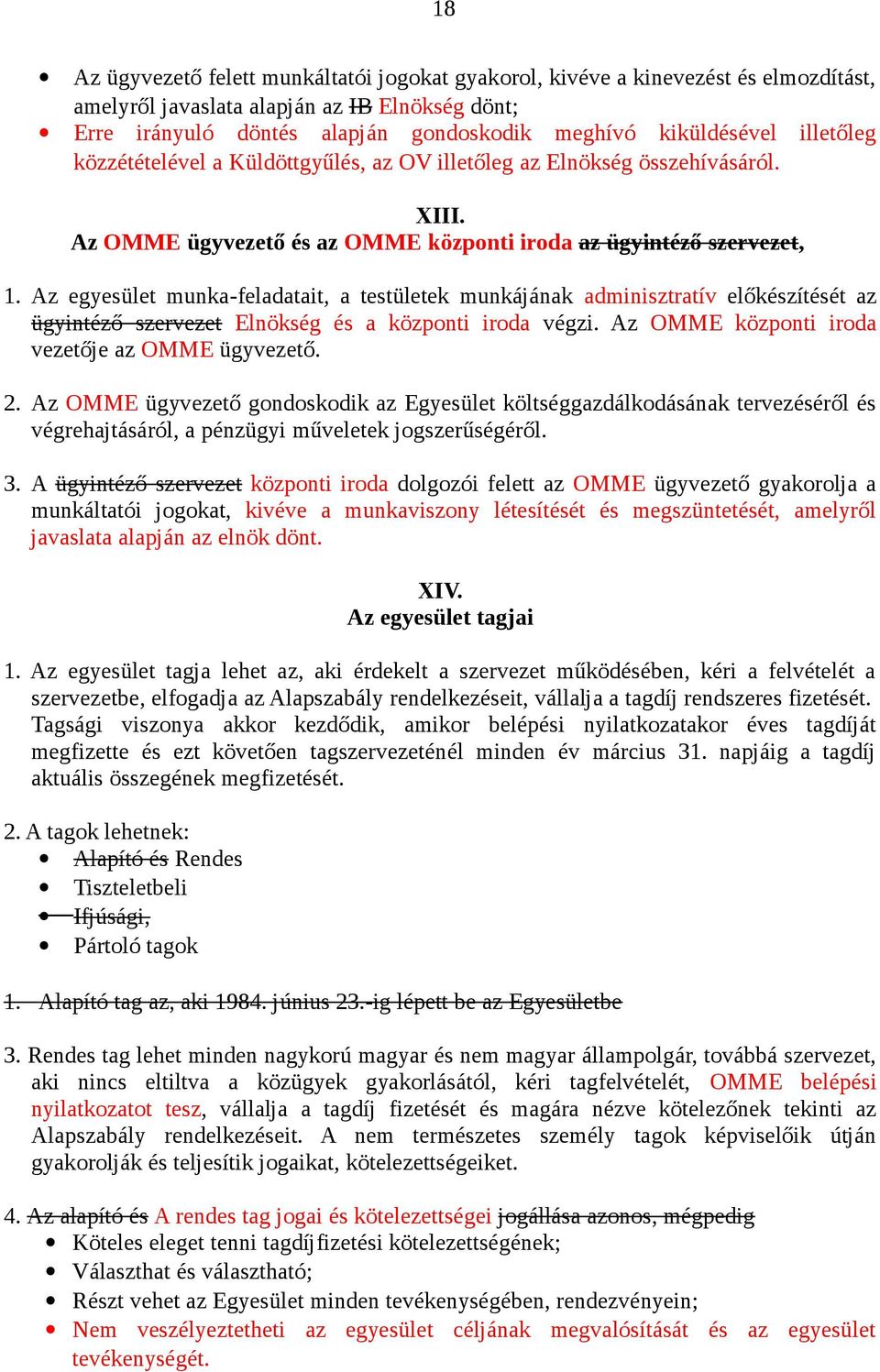 Az egyesület munka-feladatait, a testületek munkájának adminisztratív előkészítését az ügyintéző szervezet Elnökség és a központi iroda végzi. Az OMME központi iroda vezetője az OMME ügyvezető. 2.