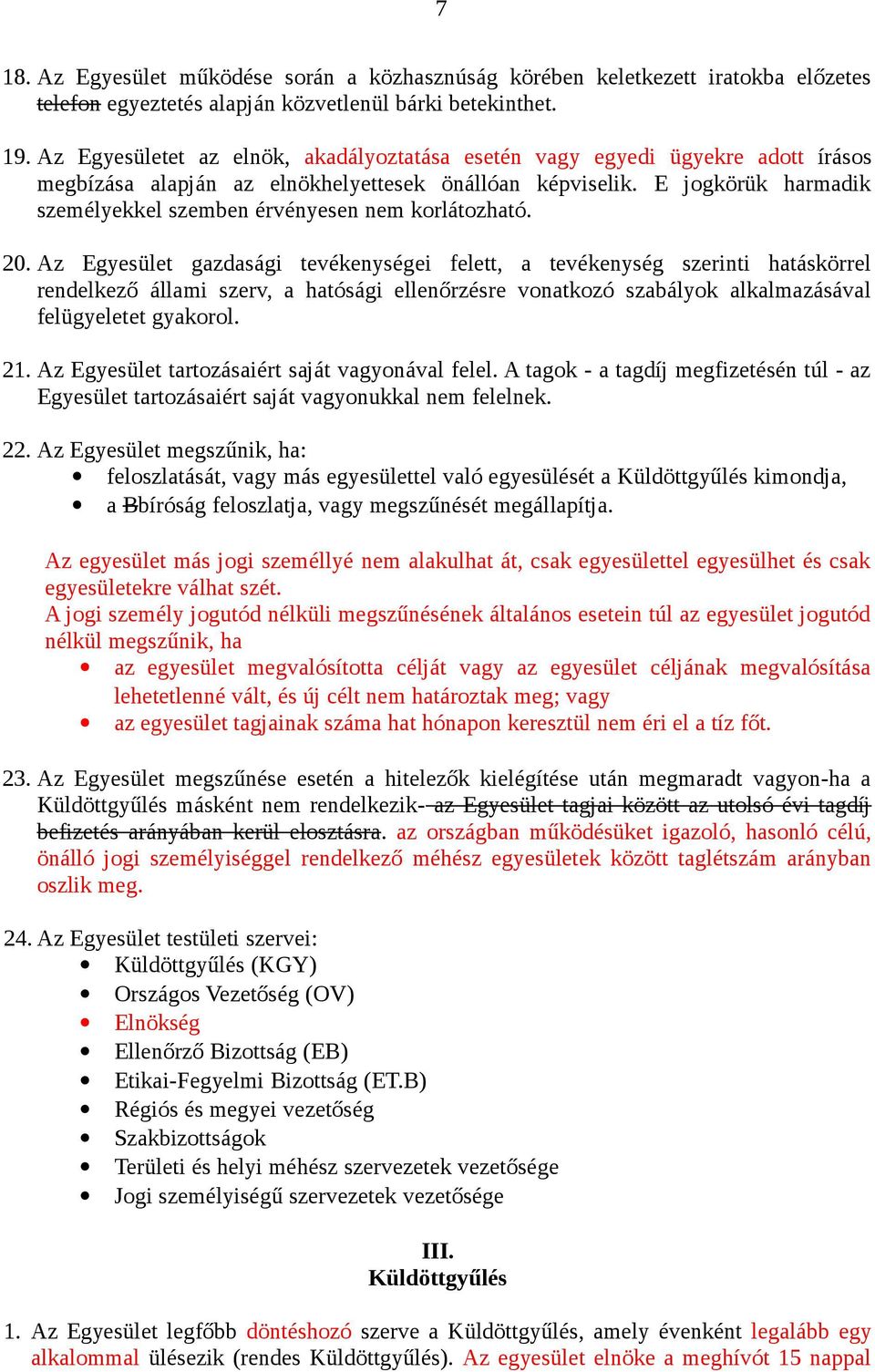 E jogkörük harmadik személyekkel szemben érvényesen nem korlátozható. 20.