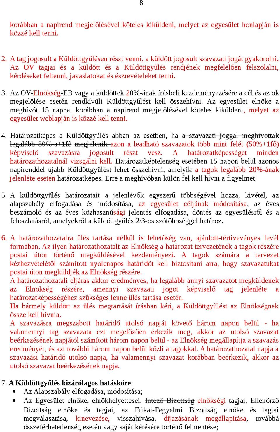 Az OV tagjai és a küldött és a Küldöttgyűlés rendjének megfelelően felszólalni, kérdéseket feltenni, javaslatokat és észrevételeket tenni. 3.