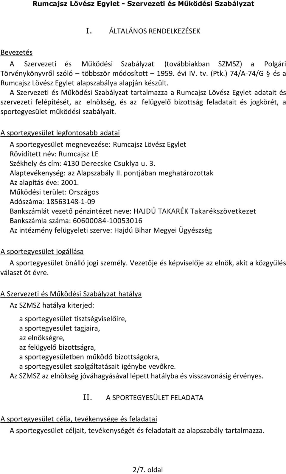 A Szervezeti és Működési Szabályzat tartalmazza a Rumcajsz Lövész Egylet adatait és szervezeti felépítését, az elnökség, és az felügyelő bizottság feladatait és jogkörét, a sportegyesület működési